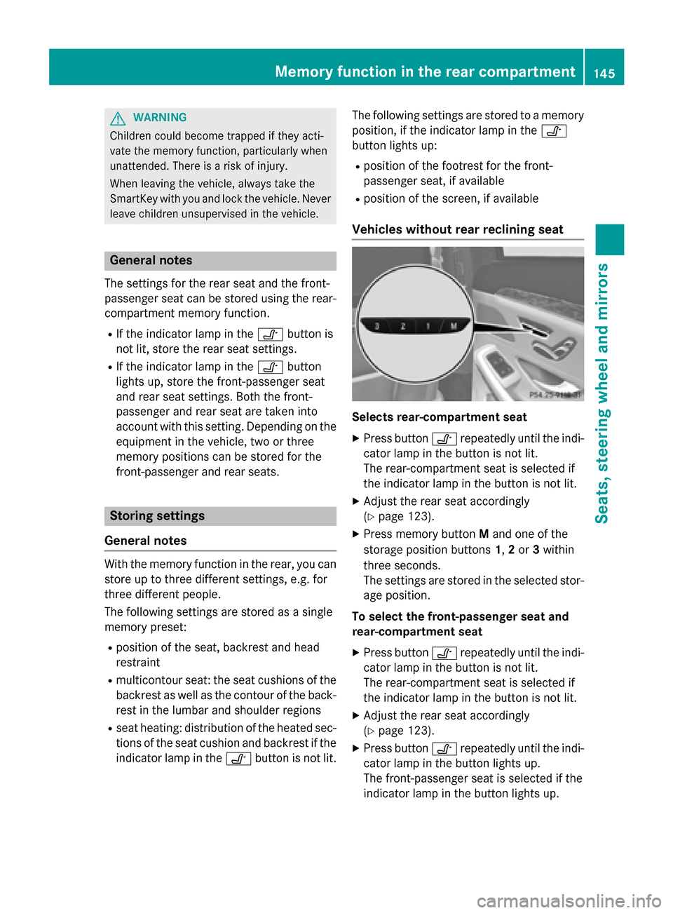 MERCEDES-BENZ S-Class 2015 W222 Owners Manual G
WARNING
Children could become trapped if they acti-
vate the memory function, particularly when
unattended. There is a risk of injury.
When leaving the vehicle, always take the
SmartKey with you and MERCEDES-BENZ S-Class 2015 W222 Owners Manual G
WARNING
Children could become trapped if they acti-
vate the memory function, particularly when
unattended. There is a risk of injury.
When leaving the vehicle, always take the
SmartKey with you and