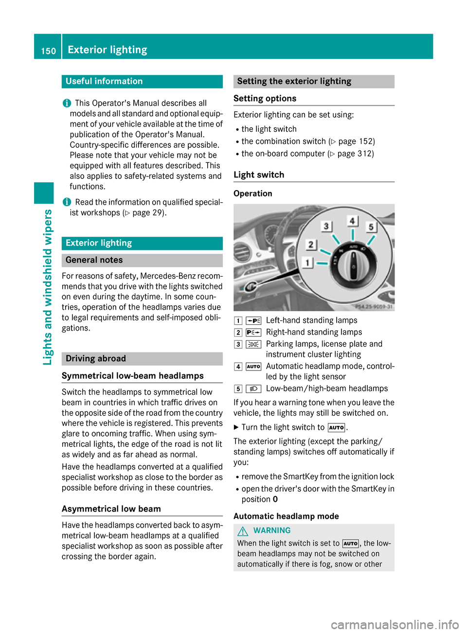 MERCEDES-BENZ S-Class 2015 W222 Owners Manual Useful information
i This Operators Manual describes all
models and all standard and optional equip- ment of your vehicle available at the time of
publication of the Operators Manual.
Country-specif MERCEDES-BENZ S-Class 2015 W222 Owners Manual Useful information
i This Operators Manual describes all
models and all standard and optional equip- ment of your vehicle available at the time of
publication of the Operators Manual.
Country-specif