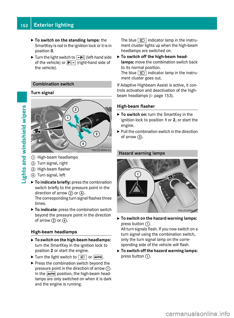 MERCEDES-BENZ S-Class 2015 W222 Owners Manual X
To switch on the standing lamps: the
SmartKey is not in the ignition lock or it is in position 0.
X Turn the light switch to W(left-hand side
of the vehicle) or X(right-hand side of
the vehicle). Co MERCEDES-BENZ S-Class 2015 W222 Owners Manual X
To switch on the standing lamps: the
SmartKey is not in the ignition lock or it is in position 0.
X Turn the light switch to W(left-hand side
of the vehicle) or X(right-hand side of
the vehicle). Co