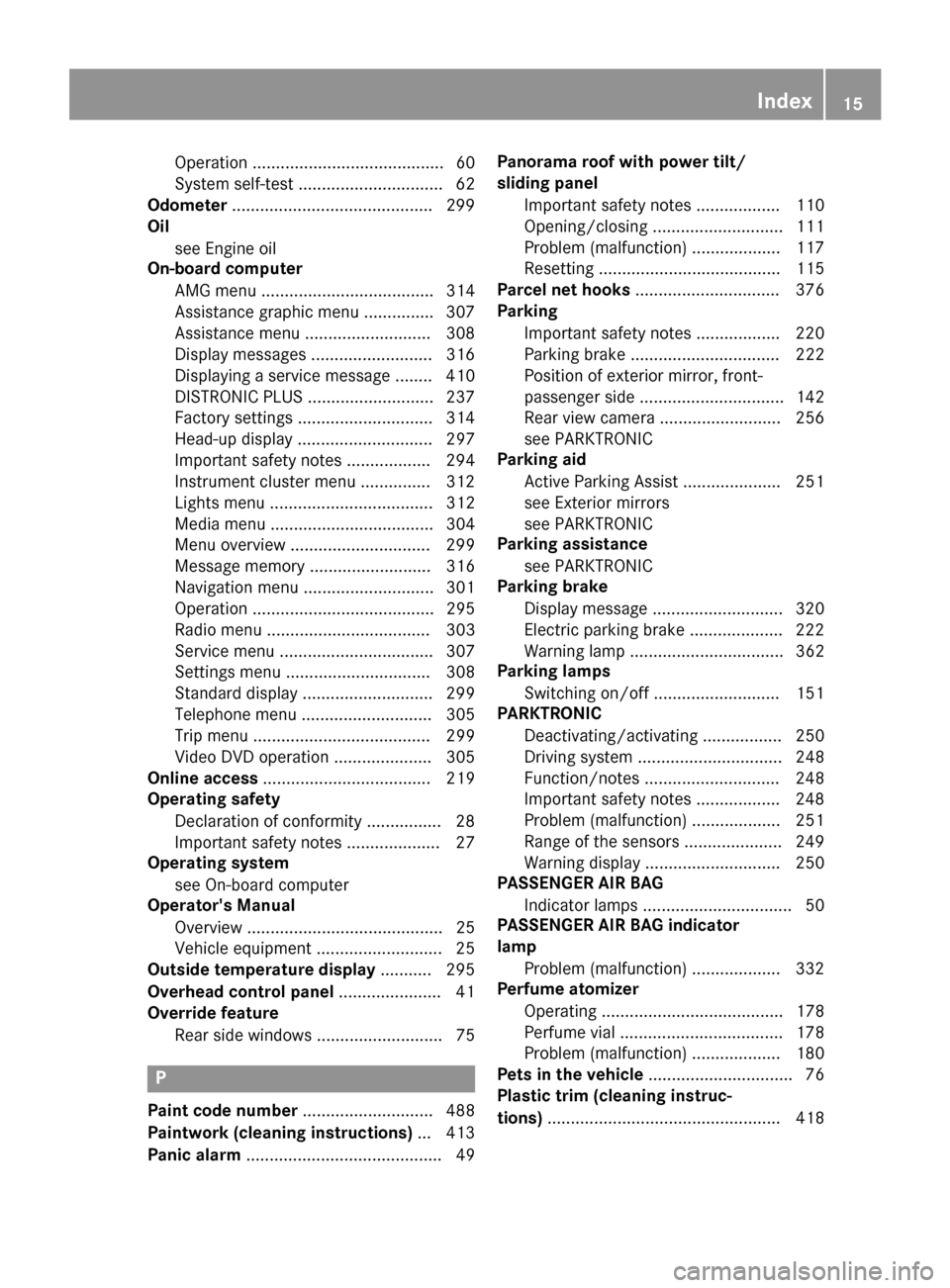 MERCEDES-BENZ S-Class 2015 W222 User Guide Operation ......................................... 60
System self-test ...............................62
Odometer ...........................................2 99
Oil
see Engine oil
On-board computer
