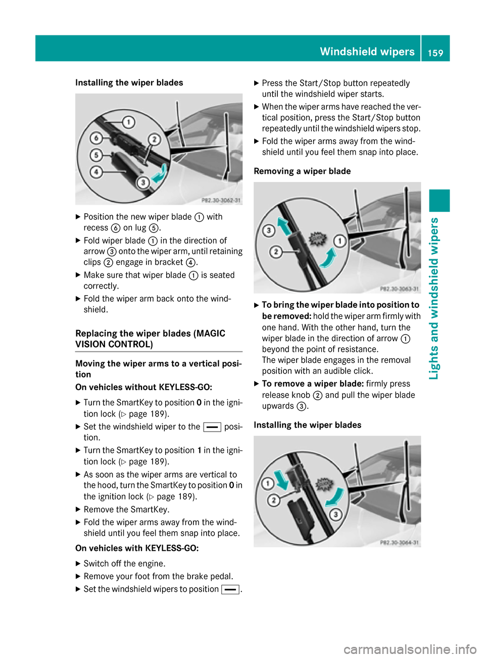 MERCEDES-BENZ S-Class 2015 W222 Owners Manual Installing the wiper blades
X
Position the new wiper blade :with
recess Bon lug A.
X Fold wiper blade :in the direction of
arrow =onto the wiper arm, until retaining
clips ;engage in bracket ?.
X Make MERCEDES-BENZ S-Class 2015 W222 Owners Manual Installing the wiper blades
X
Position the new wiper blade :with
recess Bon lug A.
X Fold wiper blade :in the direction of
arrow =onto the wiper arm, until retaining
clips ;engage in bracket ?.
X Make