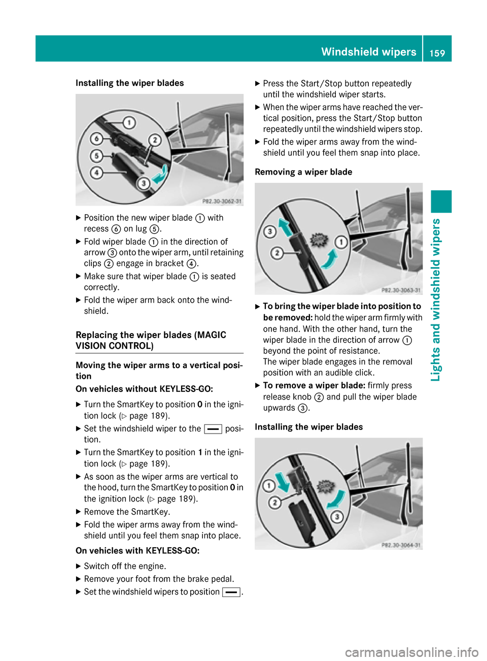 MERCEDES-BENZ S-Class 2015 W222 Owners Manual Installing the wiper blades
X
Position the new wiper blade :with
recess Bon lug A.
X Fold wiper blade :in the direction of
arrow =onto the wiper arm, until retaining
clips ;engage in bracket ?.
X Make