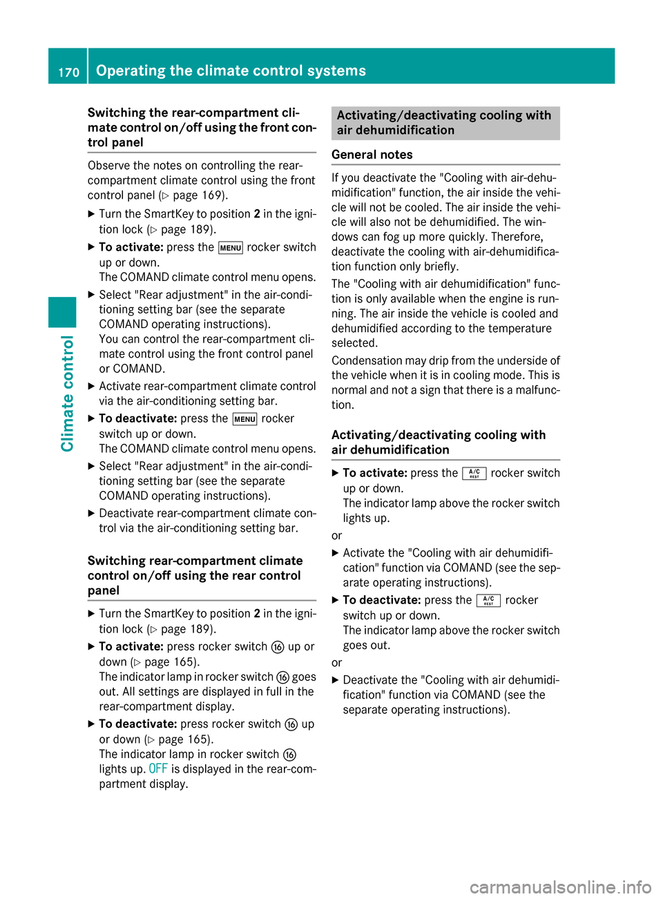 MERCEDES-BENZ S-Class 2015 W222 Owners Manual Switching the rear-compartment cli-
mate control on/off using the front con- trol panel Observe the notes on controlling the rear-
compartment climate control using the front
control panel (Y page 169