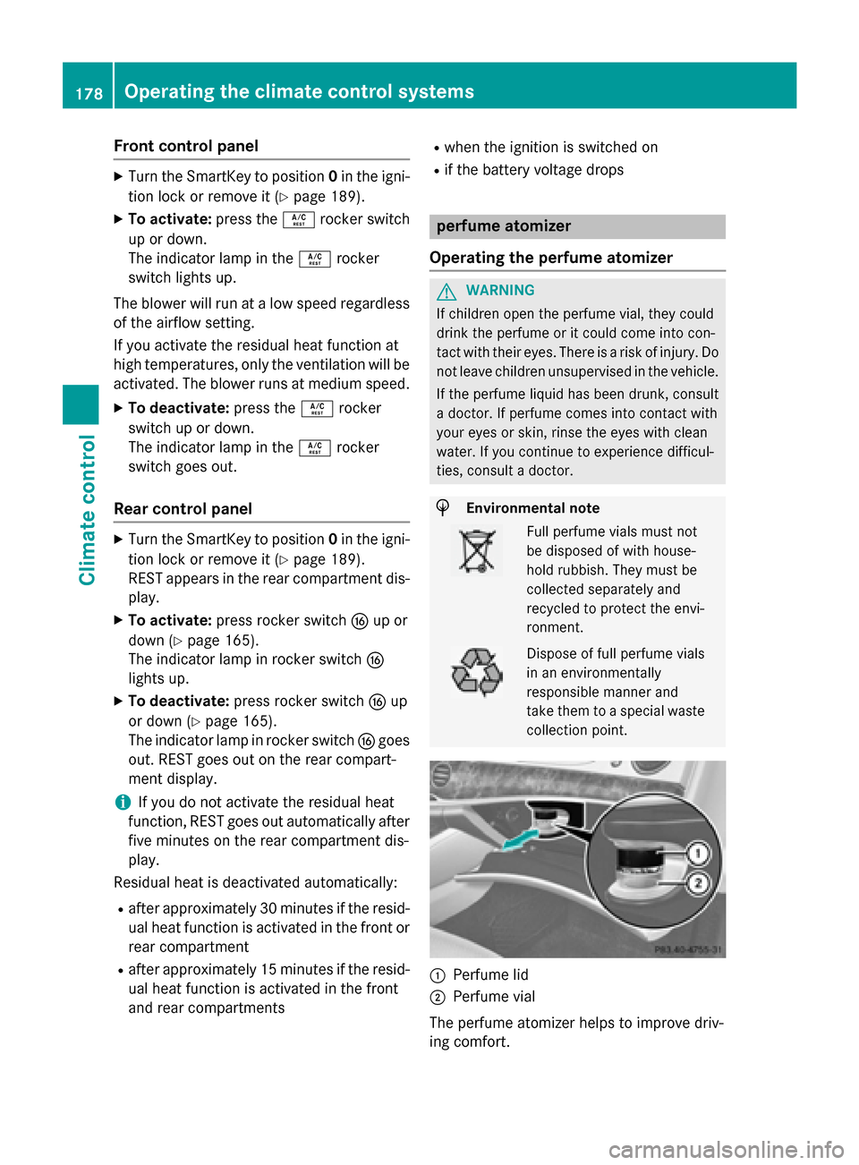 MERCEDES-BENZ S-Class 2015 W222 Owners Manual Front control panel
X
Turn the SmartKey to position 0in the igni-
tion lock or remove it (Y page 189).
X To activate: press theÁrocker switch
up or down.
The indicator lamp in the Árocker
switch lig MERCEDES-BENZ S-Class 2015 W222 Owners Manual Front control panel
X
Turn the SmartKey to position 0in the igni-
tion lock or remove it (Y page 189).
X To activate: press theÁrocker switch
up or down.
The indicator lamp in the Árocker
switch lig