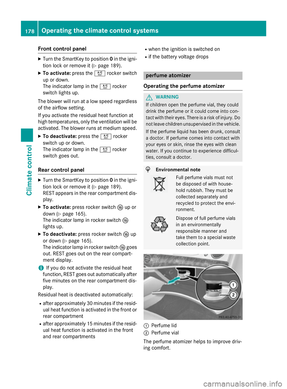 MERCEDES-BENZ S-Class 2015 W222 Owners Guide Front control panel
X
Turn the SmartKey to position 0in the igni-
tion lock or remove it (Y page 189).
X To activate: press theÁrocker switch
up or down.
The indicator lamp in the Árocker
switch lig