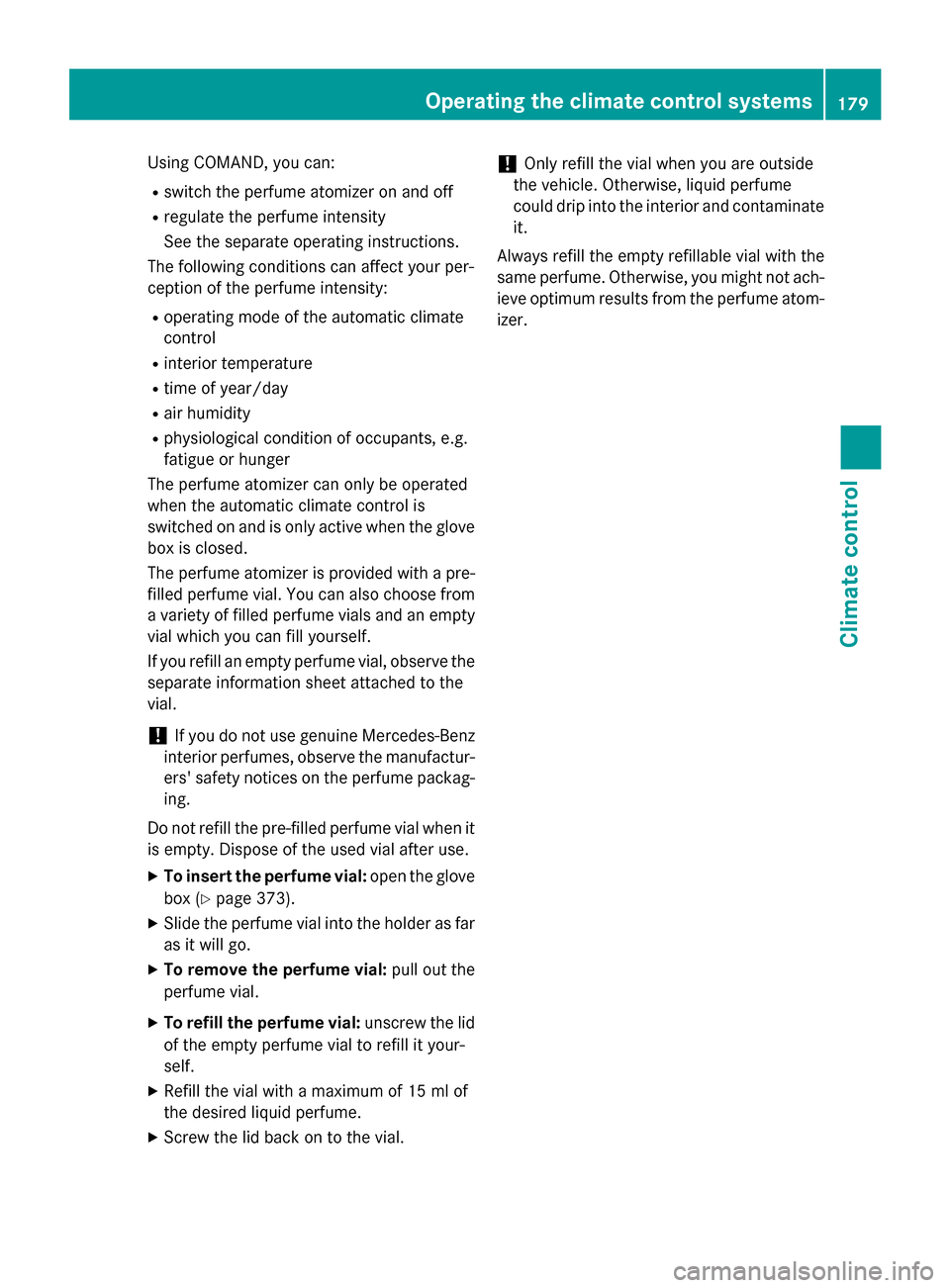 MERCEDES-BENZ S-Class 2015 W222 Owners Manual Using COMAND, you can:
R switch the perfume atomizer on and off
R regulate the perfume intensity
See the separate operating instructions.
The following conditions can affect your per-
ception of the p MERCEDES-BENZ S-Class 2015 W222 Owners Manual Using COMAND, you can:
R switch the perfume atomizer on and off
R regulate the perfume intensity
See the separate operating instructions.
The following conditions can affect your per-
ception of the p