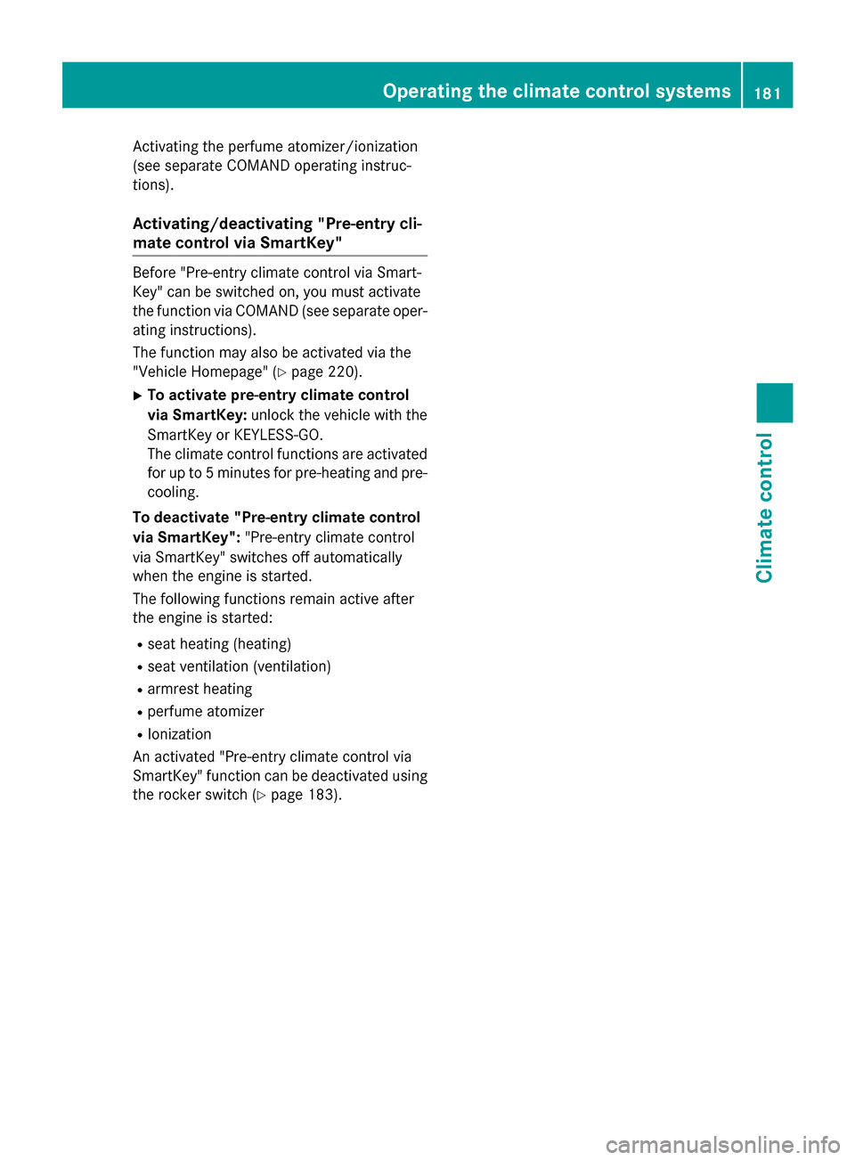 MERCEDES-BENZ S-Class 2015 W222 User Guide Activating the perfume atomizer/ionization
(see separate COMAND operating instruc-
tions).
Activating/deactivating "Pre-entry cli-
mate control via SmartKey" Before "Pre-entry climate control via Smar