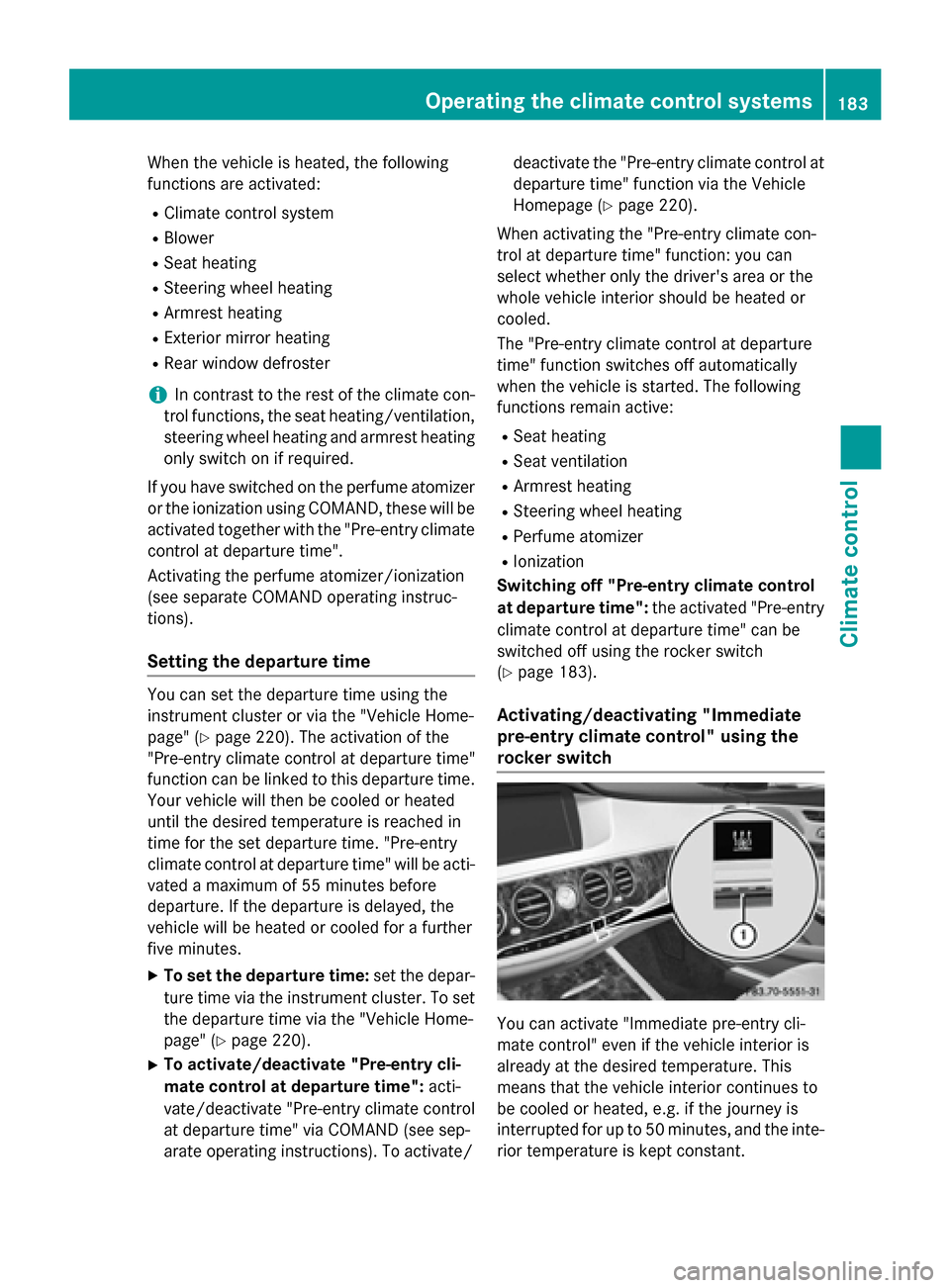 MERCEDES-BENZ S-Class 2015 W222 Owners Manual When the vehicle is heated, the following
functions are activated:
R Climate control system
R Blower
R Seat heating
R Steering wheel heating
R Armrest heating
R Exterior mirror heating
R Rear window d MERCEDES-BENZ S-Class 2015 W222 Owners Manual When the vehicle is heated, the following
functions are activated:
R Climate control system
R Blower
R Seat heating
R Steering wheel heating
R Armrest heating
R Exterior mirror heating
R Rear window d
