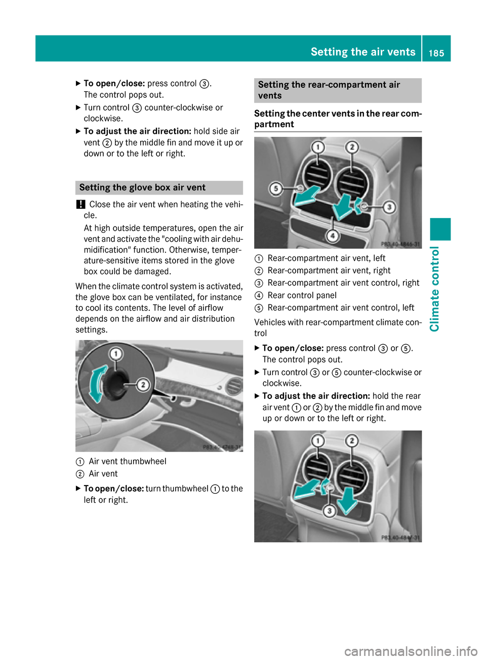 MERCEDES-BENZ S-Class 2015 W222 Owners Manual X
To open/close: press control=.
The control pops out.
X Turn control =counter-clockwise or
clockwise.
X To adjust the air direction: hold side air
vent ;by the middle fin and move it up or
down or to MERCEDES-BENZ S-Class 2015 W222 Owners Manual X
To open/close: press control=.
The control pops out.
X Turn control =counter-clockwise or
clockwise.
X To adjust the air direction: hold side air
vent ;by the middle fin and move it up or
down or to