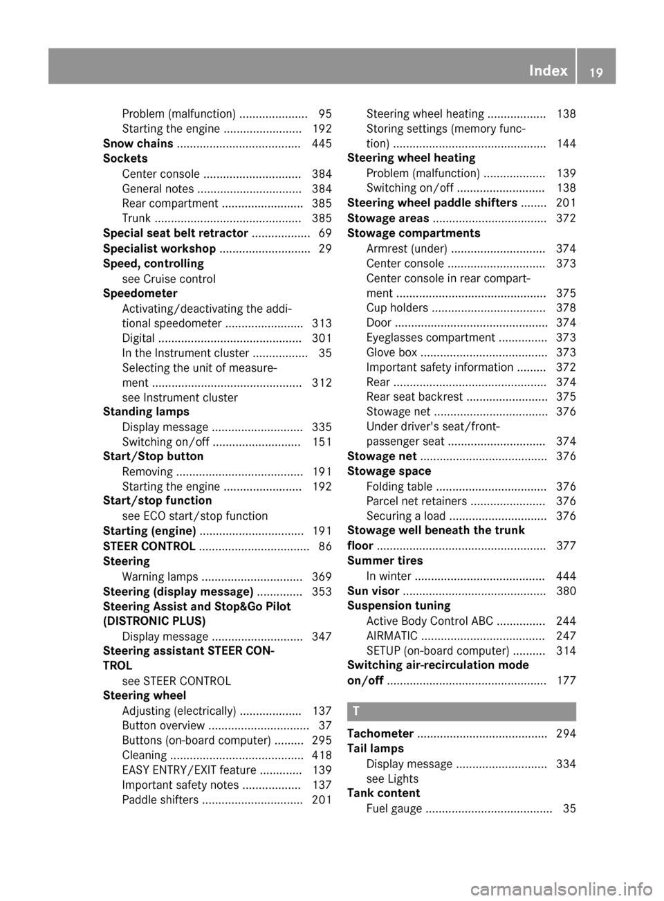 MERCEDES-BENZ S-Class 2015 W222 Owners Manual Problem (malfunction) ..................... 95
Starting the engine ........................ 192
Snow chains ...................................... 445
Sockets
Center console ..........................