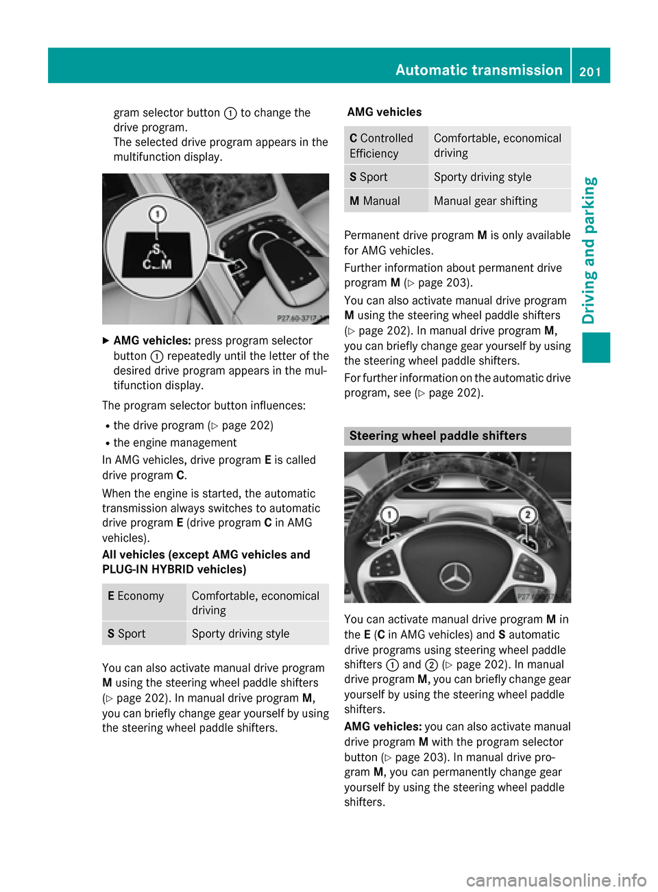 MERCEDES-BENZ S-Class 2015 W222 Owners Manual gram selector button
:to change the
drive program.
The selected drive program appears in the
multifunction display. X
AMG vehicles: press program selector
button :repeatedly until the letter of the
de MERCEDES-BENZ S-Class 2015 W222 Owners Manual gram selector button
:to change the
drive program.
The selected drive program appears in the
multifunction display. X
AMG vehicles: press program selector
button :repeatedly until the letter of the
de