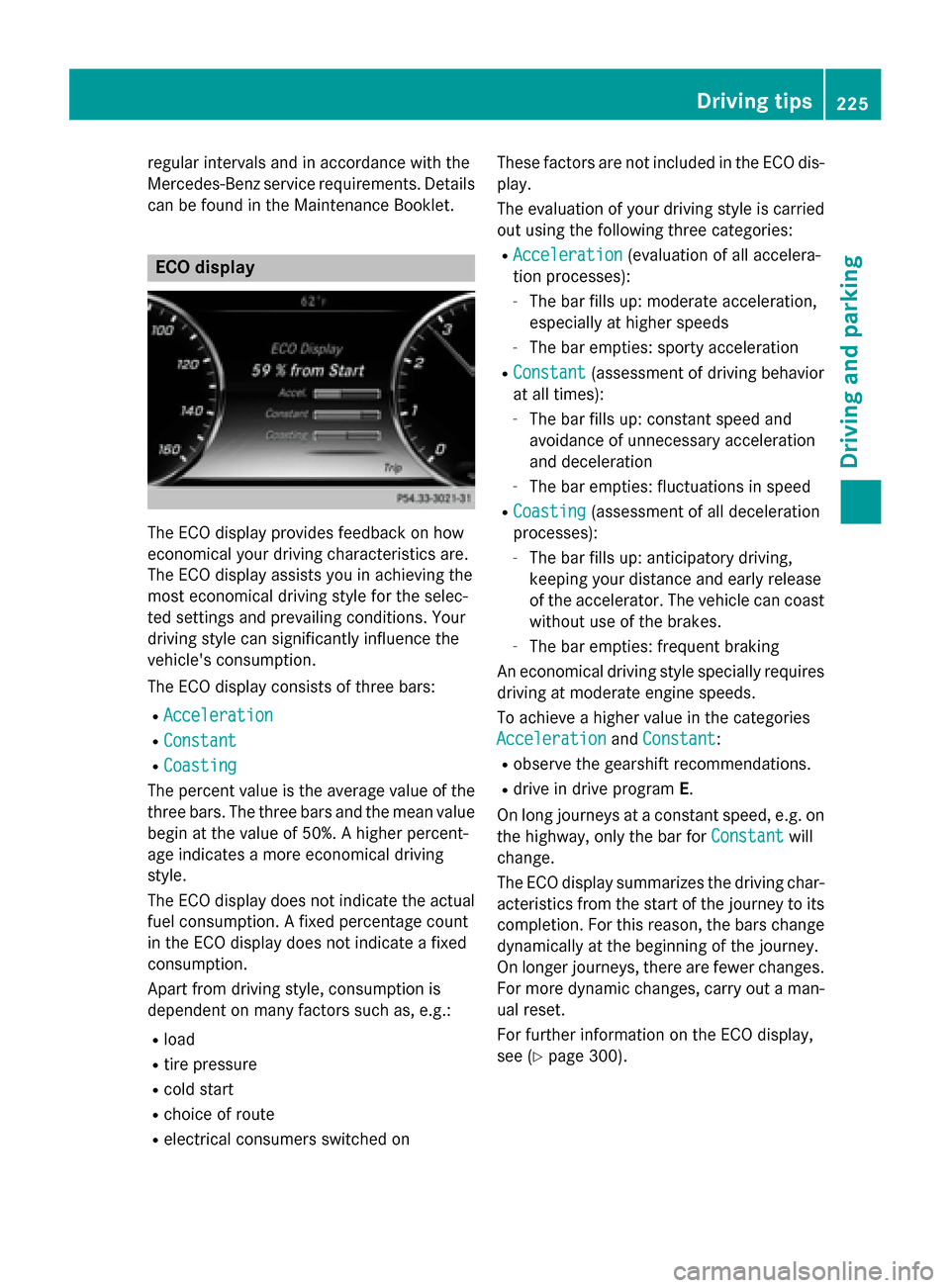 MERCEDES-BENZ S-Class 2015 W222 Owners Manual regular intervals and in accordance with the
Mercedes-Benz service requirements. Details
can be found in the Maintenance Booklet. ECO display
The ECO display provides feedback on how
economical your d MERCEDES-BENZ S-Class 2015 W222 Owners Manual regular intervals and in accordance with the
Mercedes-Benz service requirements. Details
can be found in the Maintenance Booklet. ECO display
The ECO display provides feedback on how
economical your d