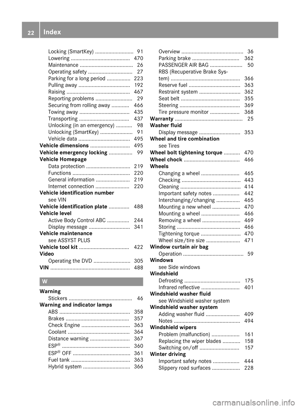 MERCEDES-BENZ S-Class 2015 W222 Owners Guide Locking (SmartKey) .......................... 91
Lowering ........................................ 470
Maintenance .................................... 26
Operating safety ............................