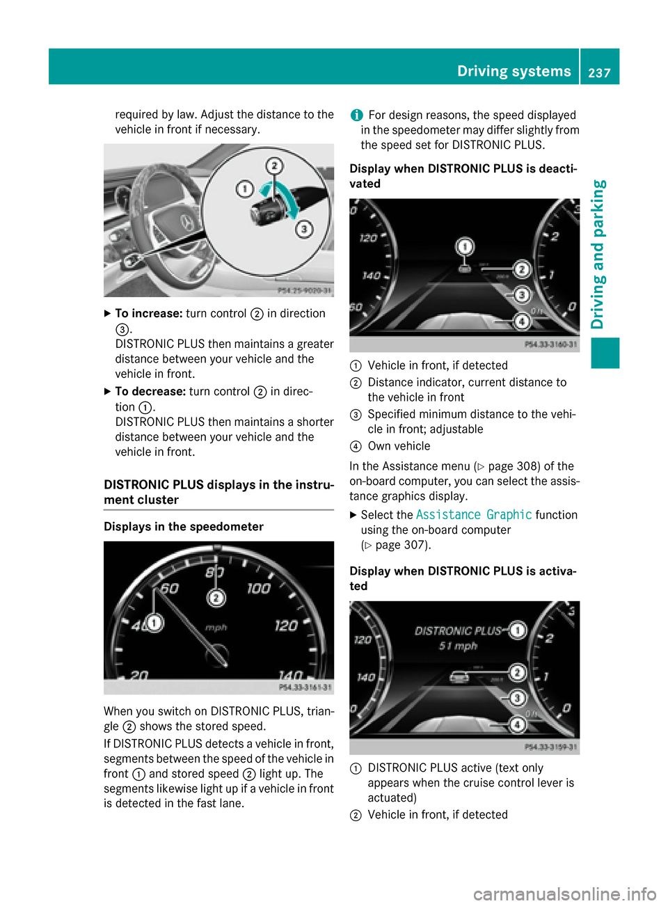 MERCEDES-BENZ S-Class 2015 W222 Owners Manual required by law. Adjust the distance to the
vehicle in front if necessary. X
To increase: turn control;in direction
=.
DISTRONIC PLUS then maintains a greater distance between your vehicle and the
veh MERCEDES-BENZ S-Class 2015 W222 Owners Manual required by law. Adjust the distance to the
vehicle in front if necessary. X
To increase: turn control;in direction
=.
DISTRONIC PLUS then maintains a greater distance between your vehicle and the
veh