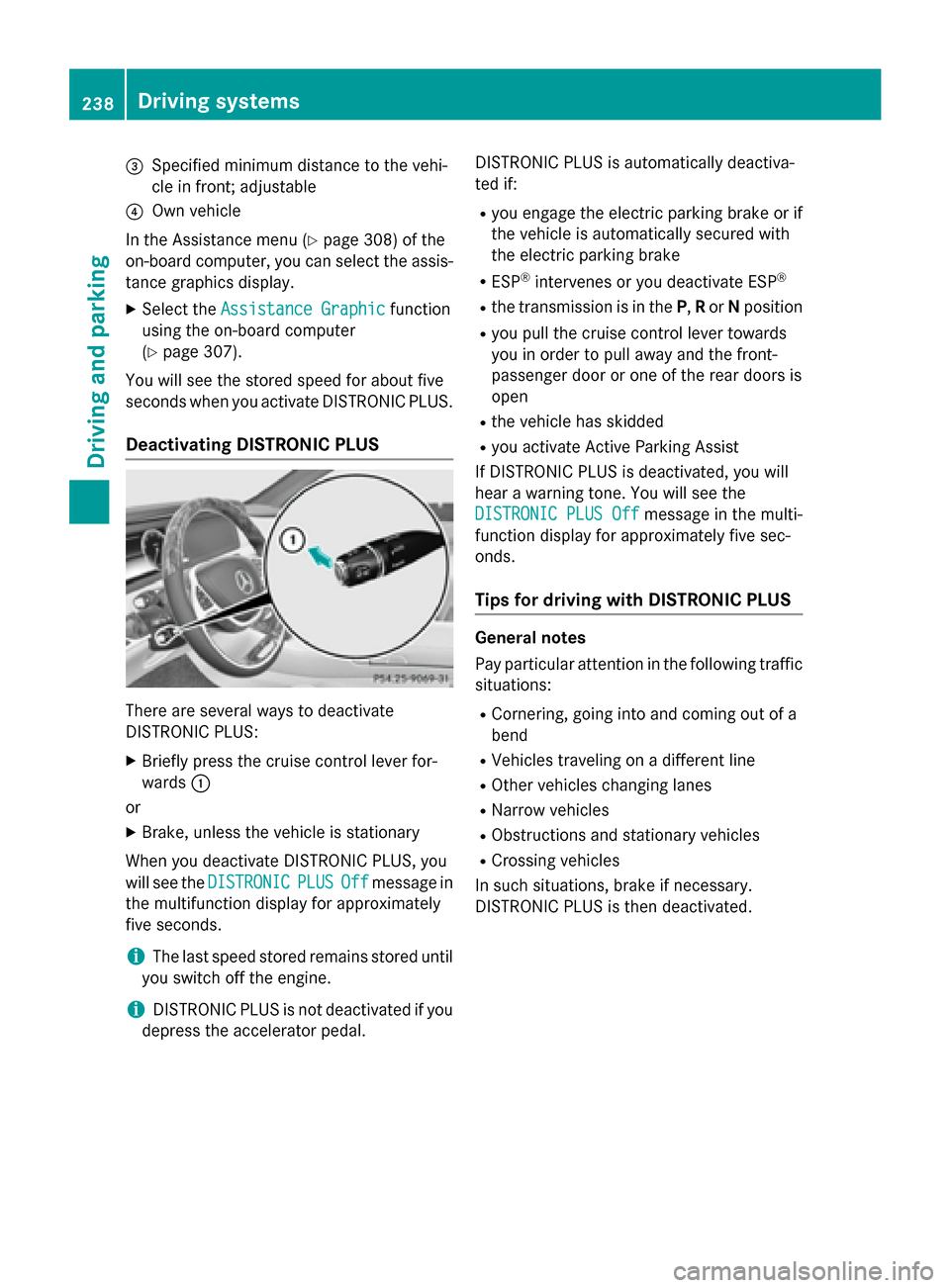 MERCEDES-BENZ S-Class 2015 W222 Owners Manual =
Specified minimum distance to the vehi-
cle in front; adjustable
? Own vehicle
In the Assistance menu (Y page 308) of the
on-board computer, you can select the assis- tance graphics display.
X Selec MERCEDES-BENZ S-Class 2015 W222 Owners Manual =
Specified minimum distance to the vehi-
cle in front; adjustable
? Own vehicle
In the Assistance menu (Y page 308) of the
on-board computer, you can select the assis- tance graphics display.
X Selec