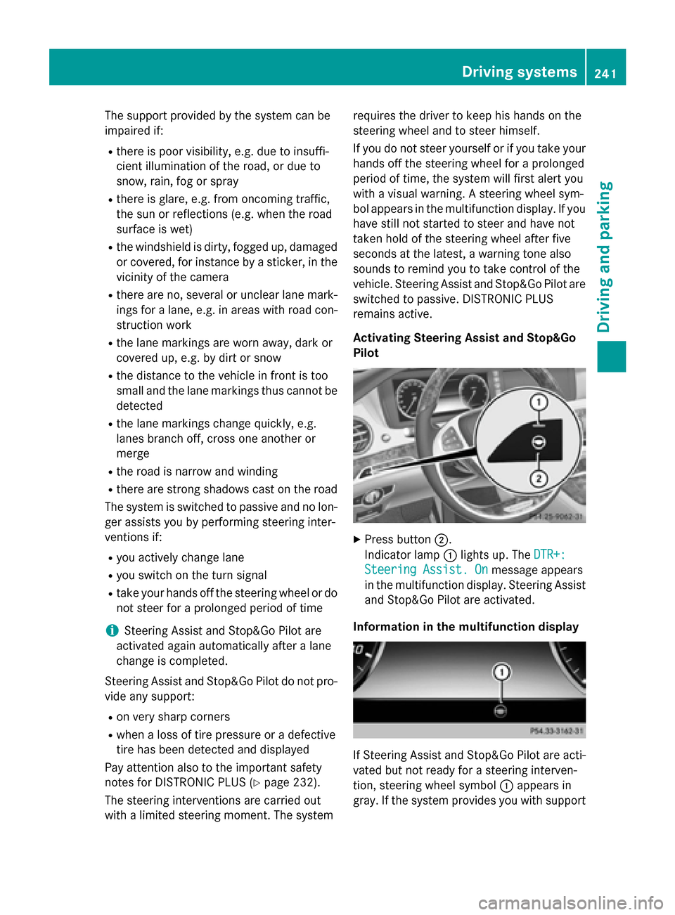 MERCEDES-BENZ S-Class 2015 W222 Owners Manual The support provided by the system can be
impaired if:
R there is poor visibility, e.g. due to insuffi-
cient illumination of the road, or due to
snow, rain, fog or spray
R there is glare, e.g. from o MERCEDES-BENZ S-Class 2015 W222 Owners Manual The support provided by the system can be
impaired if:
R there is poor visibility, e.g. due to insuffi-
cient illumination of the road, or due to
snow, rain, fog or spray
R there is glare, e.g. from o