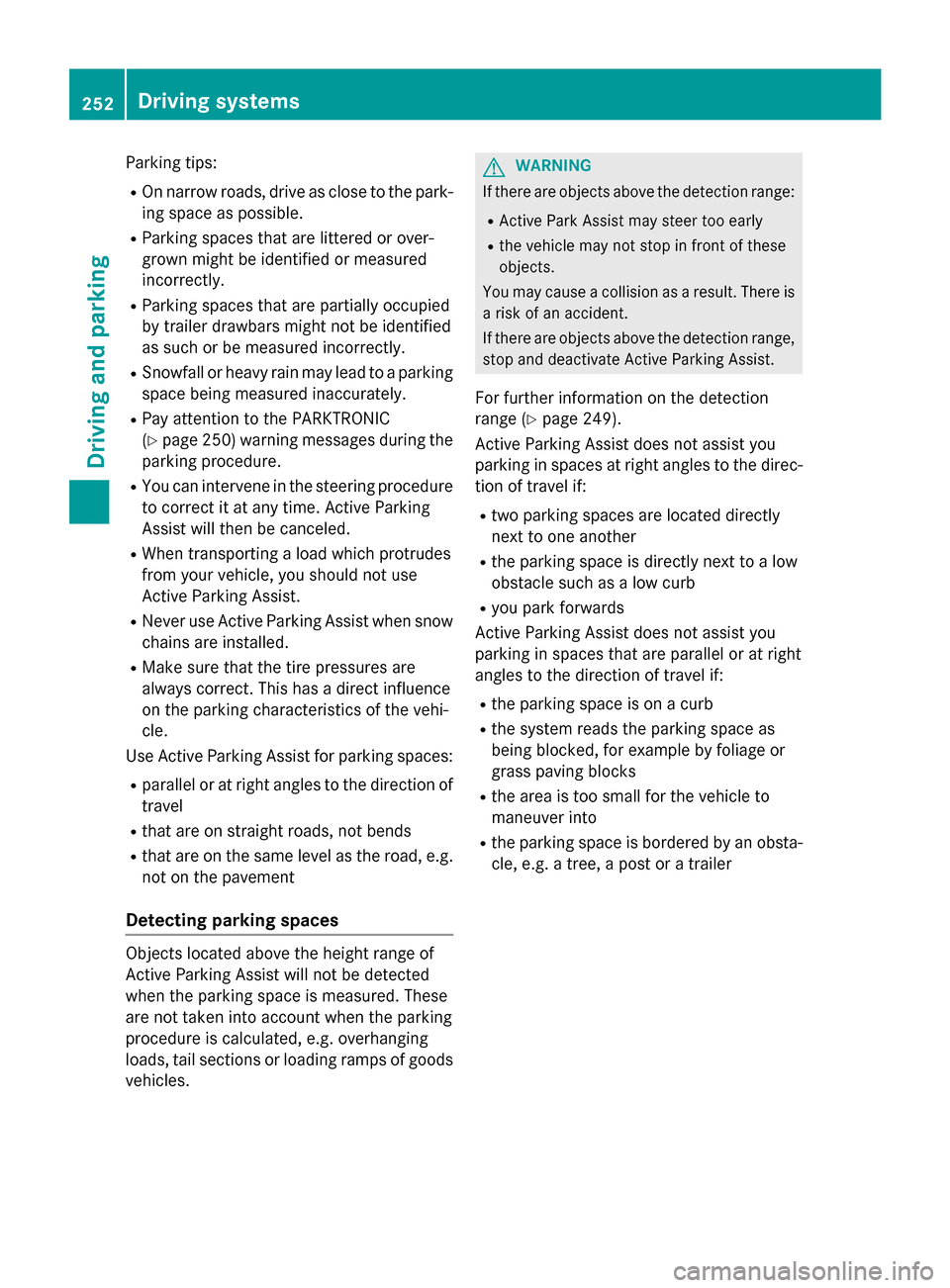 MERCEDES-BENZ S-Class 2015 W222 Owners Manual Parking tips:
R On narrow roads, drive as close to the park-
ing space as possible.
R Parking spaces that are littered or over-
grown might be identified or measured
incorrectly.
R Parking spaces that MERCEDES-BENZ S-Class 2015 W222 Owners Manual Parking tips:
R On narrow roads, drive as close to the park-
ing space as possible.
R Parking spaces that are littered or over-
grown might be identified or measured
incorrectly.
R Parking spaces that