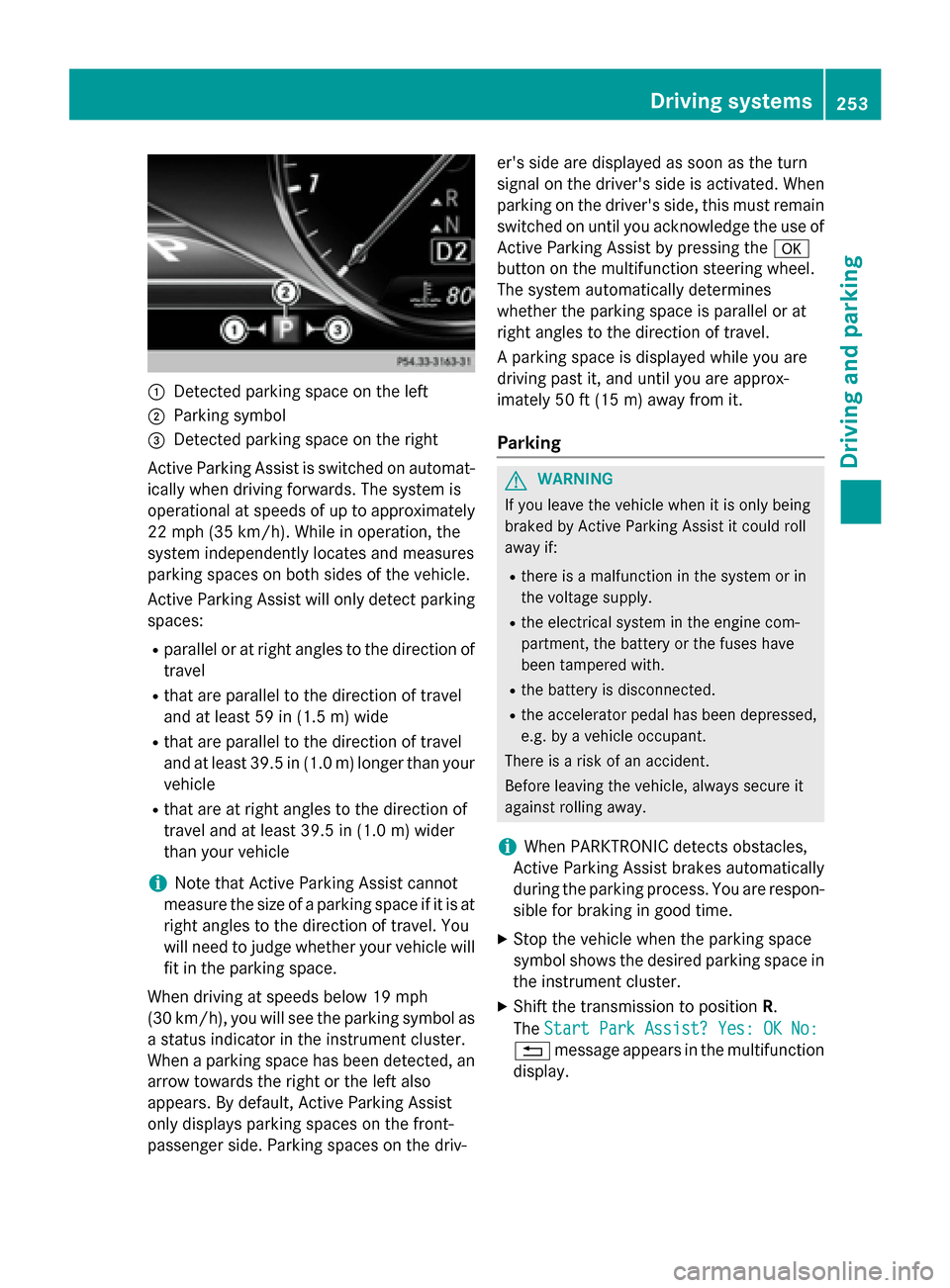 MERCEDES-BENZ S-Class 2015 W222 Owners Manual :
Detected parking space on the left
; Parking symbol
= Detected parking space on the right
Active Parking Assist is switched on automat-
ically when driving forwards. The system is
operational at spe MERCEDES-BENZ S-Class 2015 W222 Owners Manual :
Detected parking space on the left
; Parking symbol
= Detected parking space on the right
Active Parking Assist is switched on automat-
ically when driving forwards. The system is
operational at spe