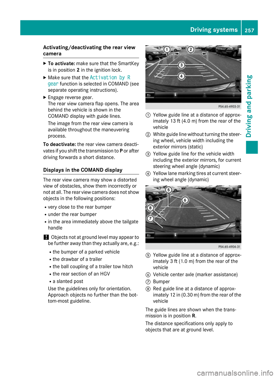 MERCEDES-BENZ S-Class 2015 W222 Owners Manual Activating/deactivating the rear view
camera X
To activate: make sure that the SmartKey
is in position 2in the ignition lock.
X Make sure that the Activation by R
Activation by R
gear
gear function is MERCEDES-BENZ S-Class 2015 W222 Owners Manual Activating/deactivating the rear view
camera X
To activate: make sure that the SmartKey
is in position 2in the ignition lock.
X Make sure that the Activation by R
Activation by R
gear
gear function is