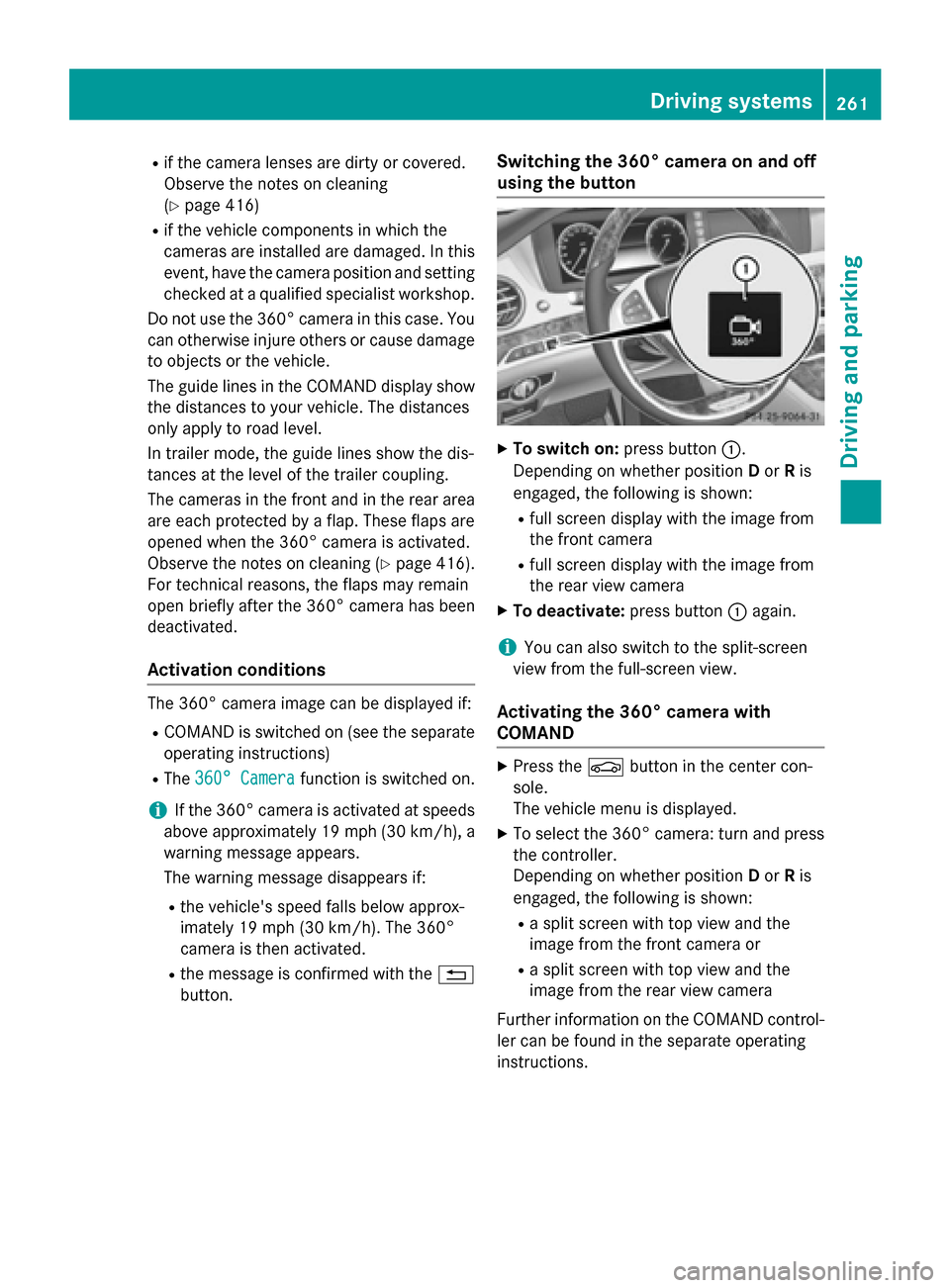 MERCEDES-BENZ S-Class 2015 W222 Owners Manual R
if the camera lenses are dirty or covered.
Observe the notes on cleaning
(Y page 416)
R if the vehicle components in which the
cameras are installed are damaged. In this
event, have the camera posit MERCEDES-BENZ S-Class 2015 W222 Owners Manual R
if the camera lenses are dirty or covered.
Observe the notes on cleaning
(Y page 416)
R if the vehicle components in which the
cameras are installed are damaged. In this
event, have the camera posit