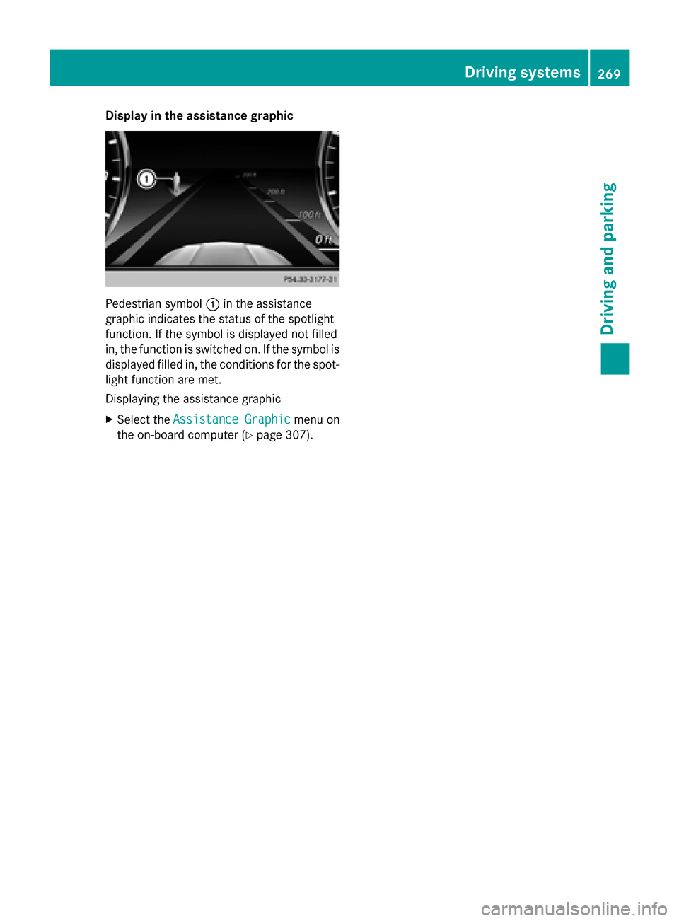 MERCEDES-BENZ S-Class 2015 W222 Owners Manual Display in the assistance graphic
Pedestrian symbol
:in the assistance
graphic indicates the status of the spotlight
function. If the symbol is displayed not filled
in, the function is switched on. If MERCEDES-BENZ S-Class 2015 W222 Owners Manual Display in the assistance graphic
Pedestrian symbol
:in the assistance
graphic indicates the status of the spotlight
function. If the symbol is displayed not filled
in, the function is switched on. If