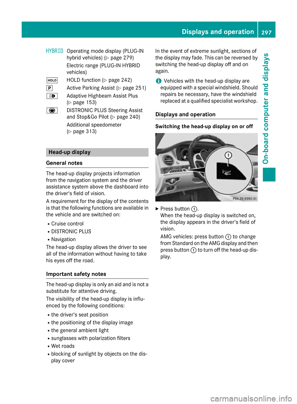 MERCEDES-BENZ S-Class 2015 W222 Owners Manual HYBRID
HYBRID
Operating mode display (PLUG-IN
hybrid vehicles) (Y
page 279)
Electric range (PLUG-IN HYBRID
vehicles)
ë HOLD function (Y page 242)
j Active Parking Assist (Y page 251)
_ Adaptive Highb