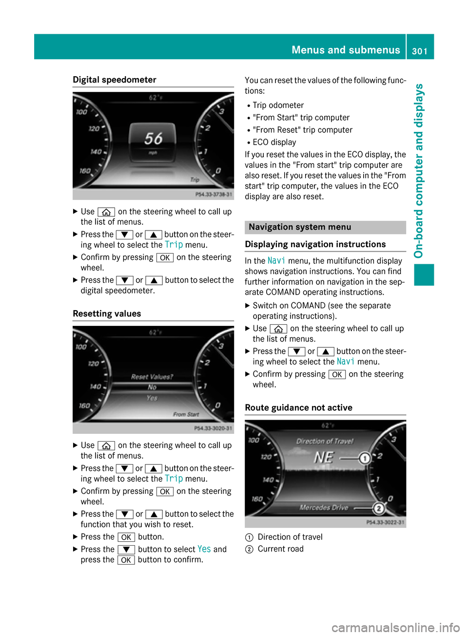 MERCEDES-BENZ S-Class 2015 W222 Owners Manual Digital speedometer
X
Use ò on the steering wheel to call up
the list of menus.
X Press the :or9 button on the steer-
ing wheel to select the Trip
Trip menu.
X Confirm by pressing aon the steering
wh MERCEDES-BENZ S-Class 2015 W222 Owners Manual Digital speedometer
X
Use ò on the steering wheel to call up
the list of menus.
X Press the :or9 button on the steer-
ing wheel to select the Trip
Trip menu.
X Confirm by pressing aon the steering
wh