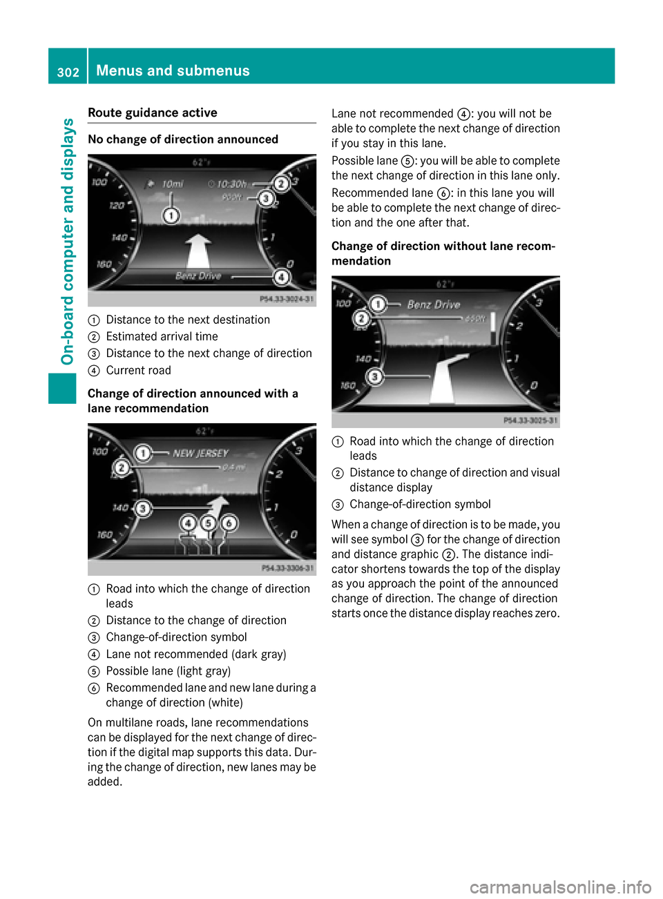 MERCEDES-BENZ S-Class 2015 W222 Owners Manual Route guidance active
No change of direction announced
:
Distance to the next destination
; Estimated arrival time
= Distance to the next change of direction
? Current road
Change of direction announc MERCEDES-BENZ S-Class 2015 W222 Owners Manual Route guidance active
No change of direction announced
:
Distance to the next destination
; Estimated arrival time
= Distance to the next change of direction
? Current road
Change of direction announc