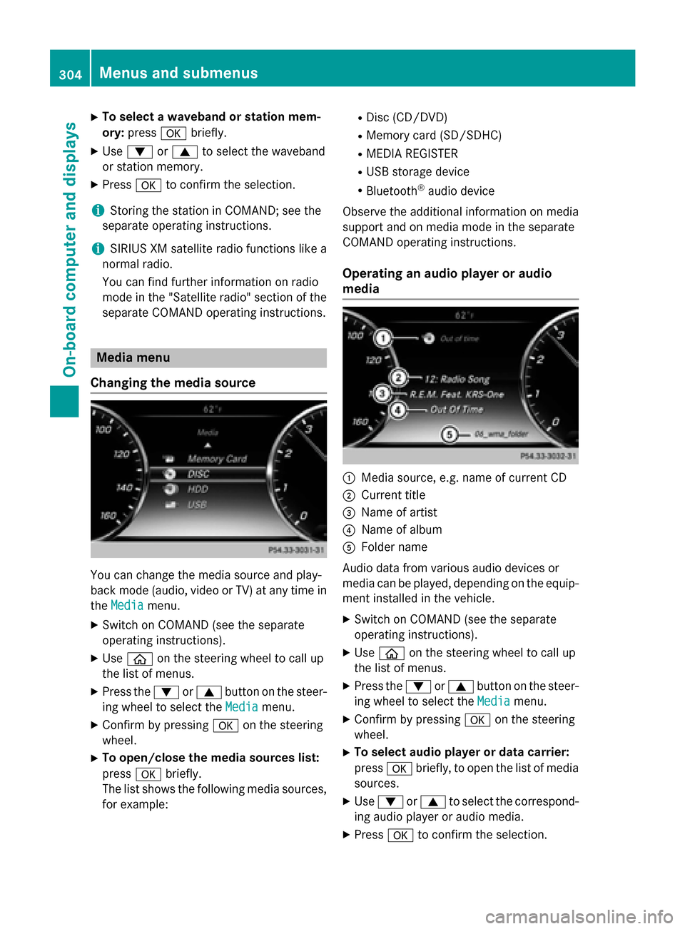 MERCEDES-BENZ S-Class 2015 W222 Owners Manual X
To select a waveband or station mem-
ory: press abriefly.
X Use : or9 to select the waveband
or station memory.
X Press ato confirm the selection.
i Storing the station in COMAND; see the
separate o