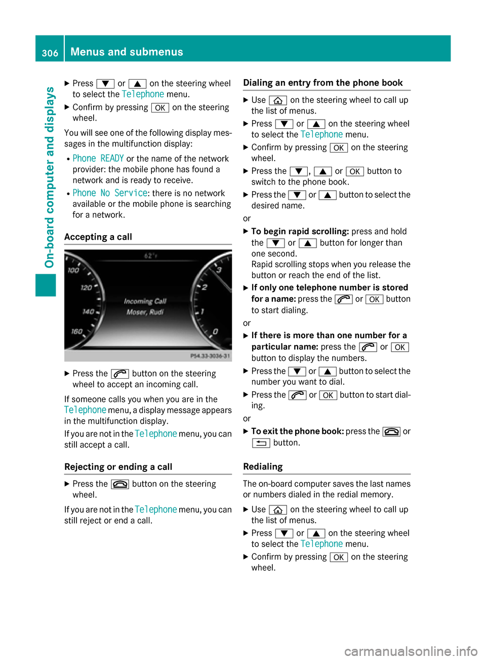 MERCEDES-BENZ S-Class 2015 W222 Owners Manual X
Press :or9 on the steering wheel
to select the Telephone Telephonemenu.
X Confirm by pressing aon the steering
wheel.
You will see one of the following display mes- sages in the multifunction displa MERCEDES-BENZ S-Class 2015 W222 Owners Manual X
Press :or9 on the steering wheel
to select the Telephone Telephonemenu.
X Confirm by pressing aon the steering
wheel.
You will see one of the following display mes- sages in the multifunction displa
