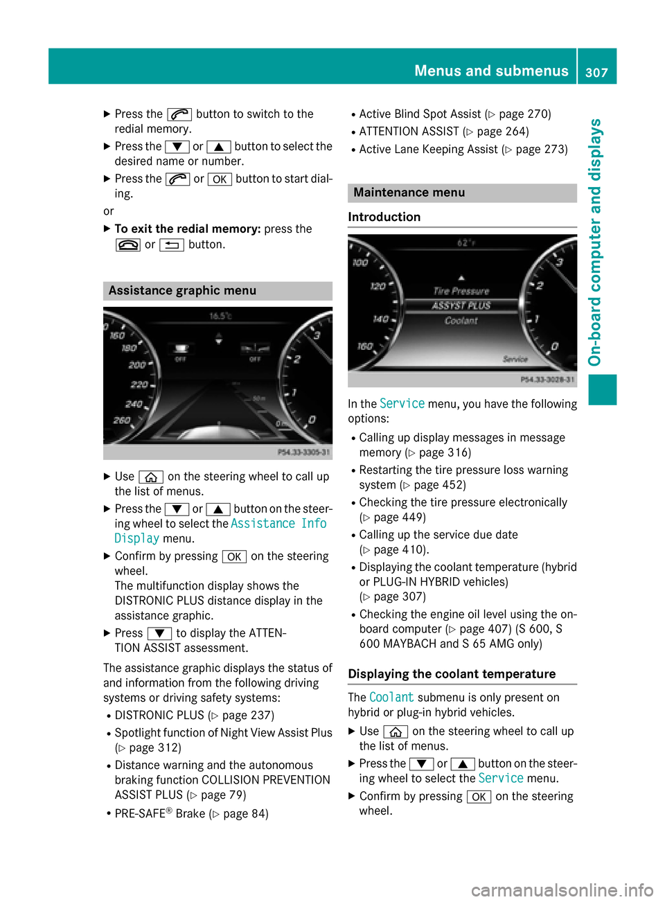 MERCEDES-BENZ S-Class 2015 W222 Owners Manual X
Press the 6button to switch to the
redial memory.
X Press the :or9 button to select the
desired name or number.
X Press the 6ora button to start dial-
ing.
or X To exit the redial memory: press the
