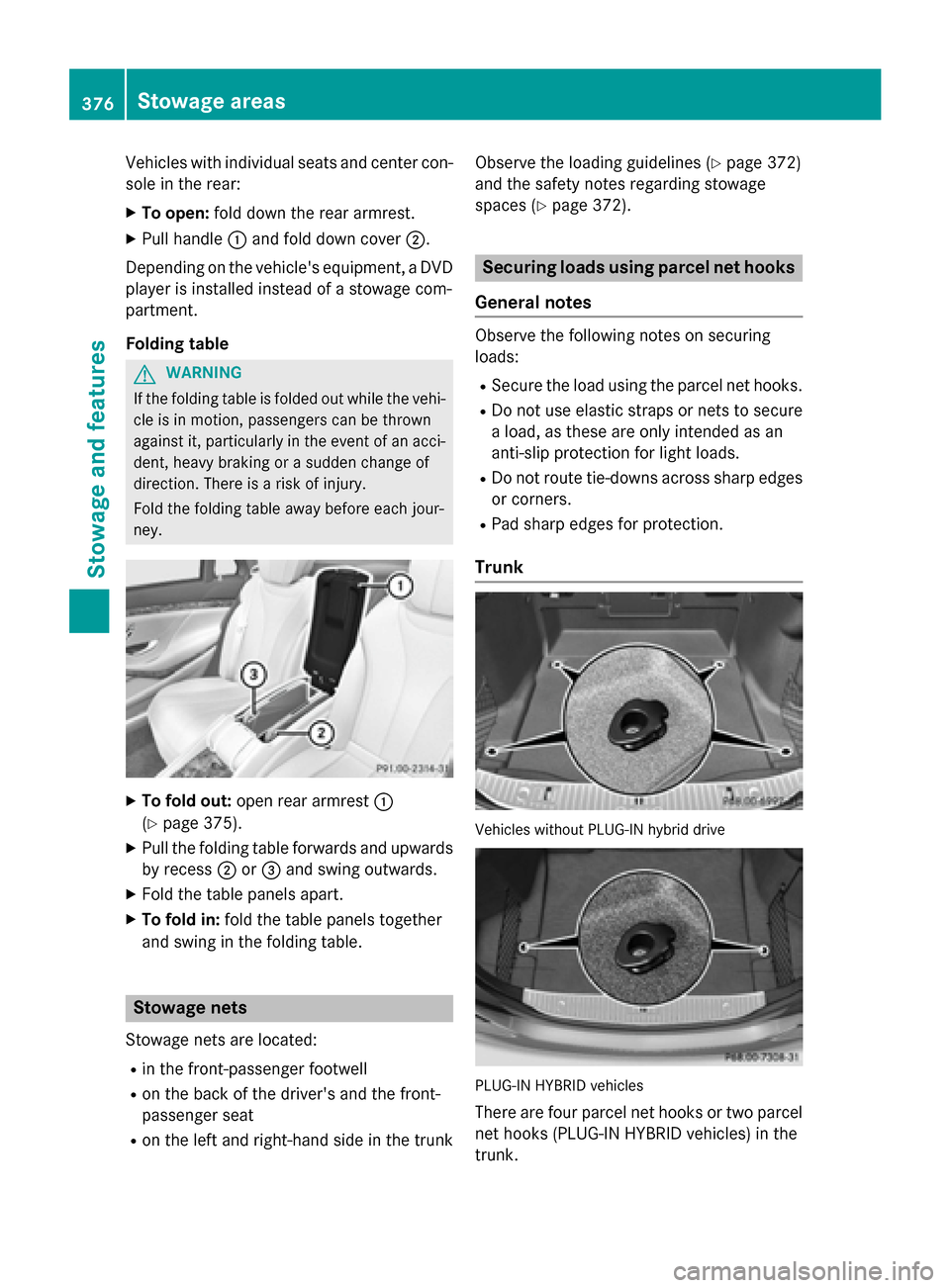 MERCEDES-BENZ S-Class 2015 W222 Owners Manual Vehicles with individual seats and center con-
sole in the rear:
X To open: fold down the rear armrest.
X Pull handle :and fold down cover ;.
Depending on the vehicles equipment, a DVD player is inst MERCEDES-BENZ S-Class 2015 W222 Owners Manual Vehicles with individual seats and center con-
sole in the rear:
X To open: fold down the rear armrest.
X Pull handle :and fold down cover ;.
Depending on the vehicles equipment, a DVD player is inst