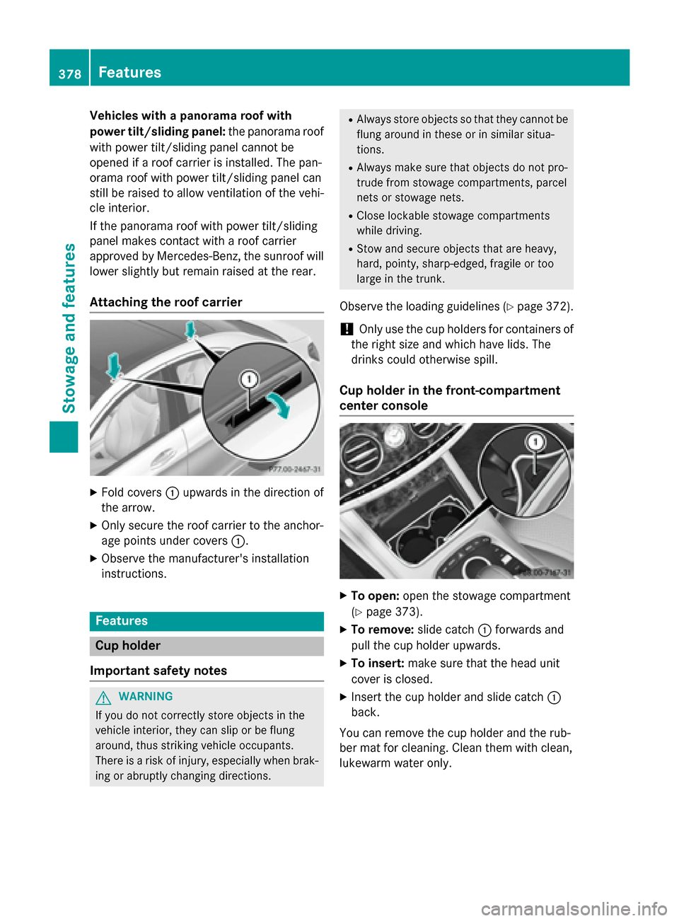 MERCEDES-BENZ S-Class 2015 W222 Owners Manual Vehicles with a panorama roof with
power tilt/sliding panel: the panorama roof
with power tilt/sliding panel cannot be
opened if a roof carrier is installed. The pan-
orama roof with power tilt/slidin MERCEDES-BENZ S-Class 2015 W222 Owners Manual Vehicles with a panorama roof with
power tilt/sliding panel: the panorama roof
with power tilt/sliding panel cannot be
opened if a roof carrier is installed. The pan-
orama roof with power tilt/slidin