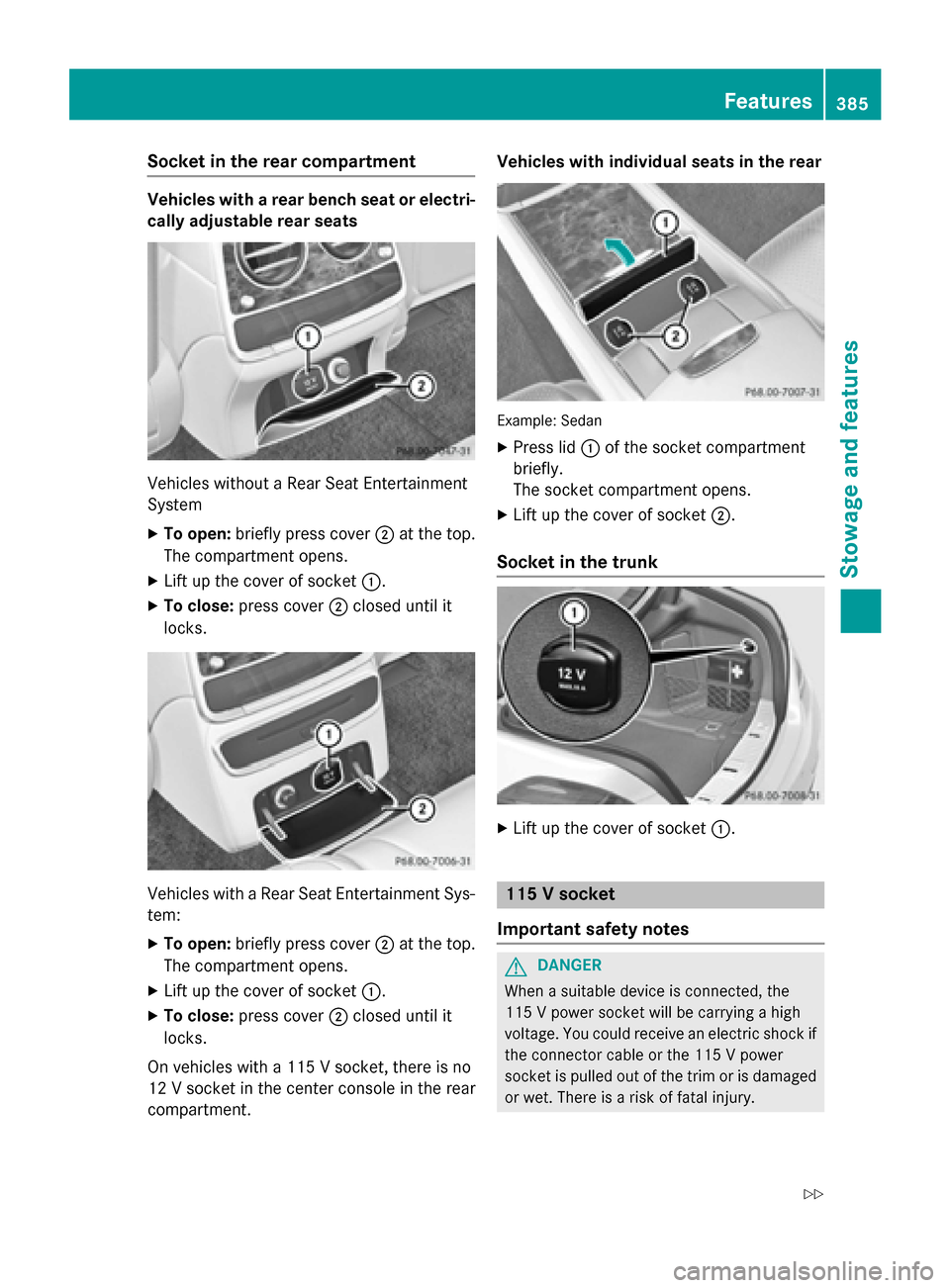 MERCEDES-BENZ S-Class 2015 W222 Owners Manual Socket in the rear compartment
Vehicles with a rear bench seat or electri-
cally adjustable rear seats Vehicles without a Rear Seat Entertainment
System
X To open: briefly press cover ;at the top.
The MERCEDES-BENZ S-Class 2015 W222 Owners Manual Socket in the rear compartment
Vehicles with a rear bench seat or electri-
cally adjustable rear seats Vehicles without a Rear Seat Entertainment
System
X To open: briefly press cover ;at the top.
The