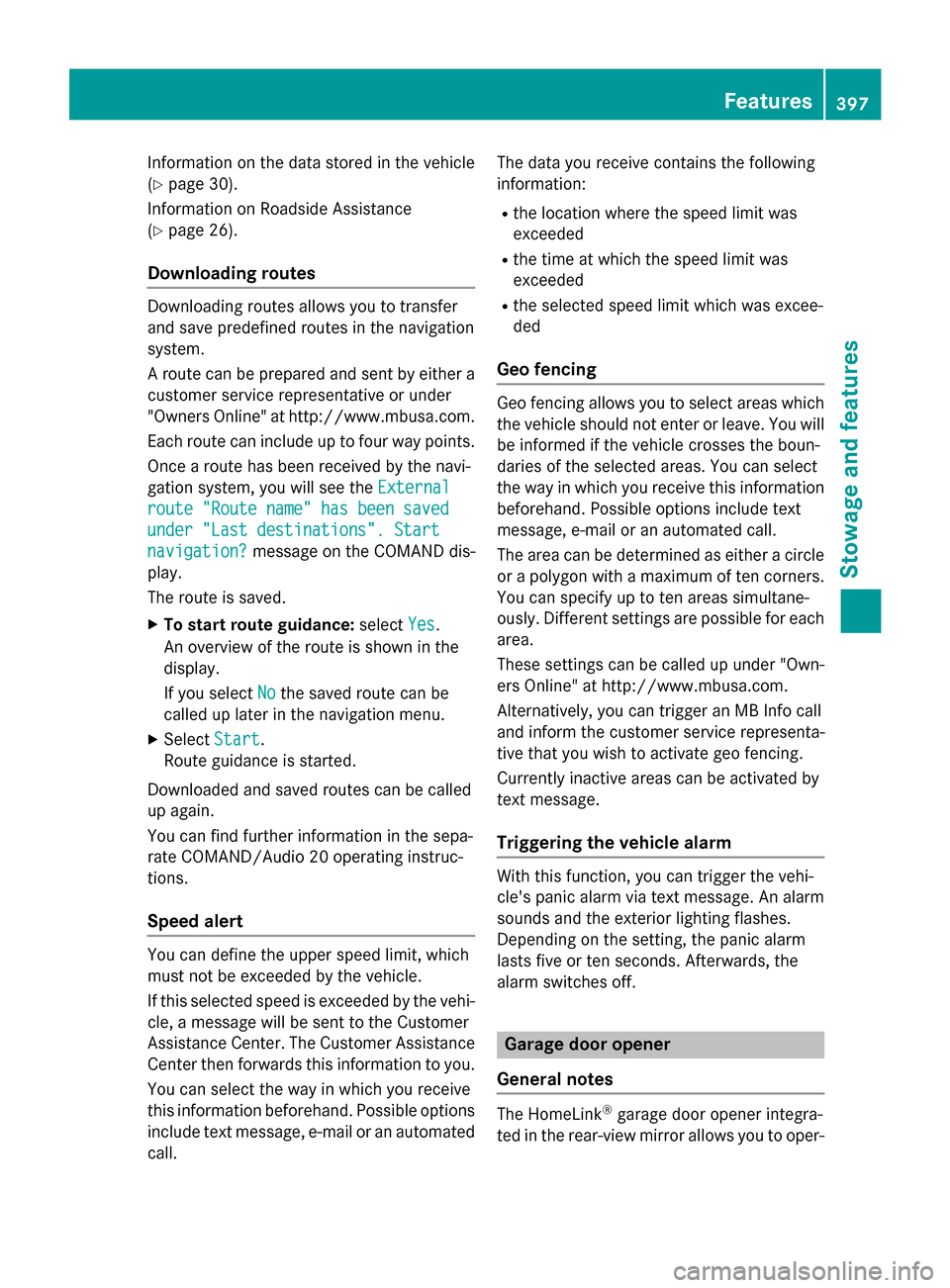 MERCEDES-BENZ S-Class 2015 W222 Owners Manual Information on the data stored in the vehicle
(Y page 30).
Information on Roadside Assistance
(Y page 26).
Downloading routes Downloading routes allows you to transfer
and save predefined routes in th