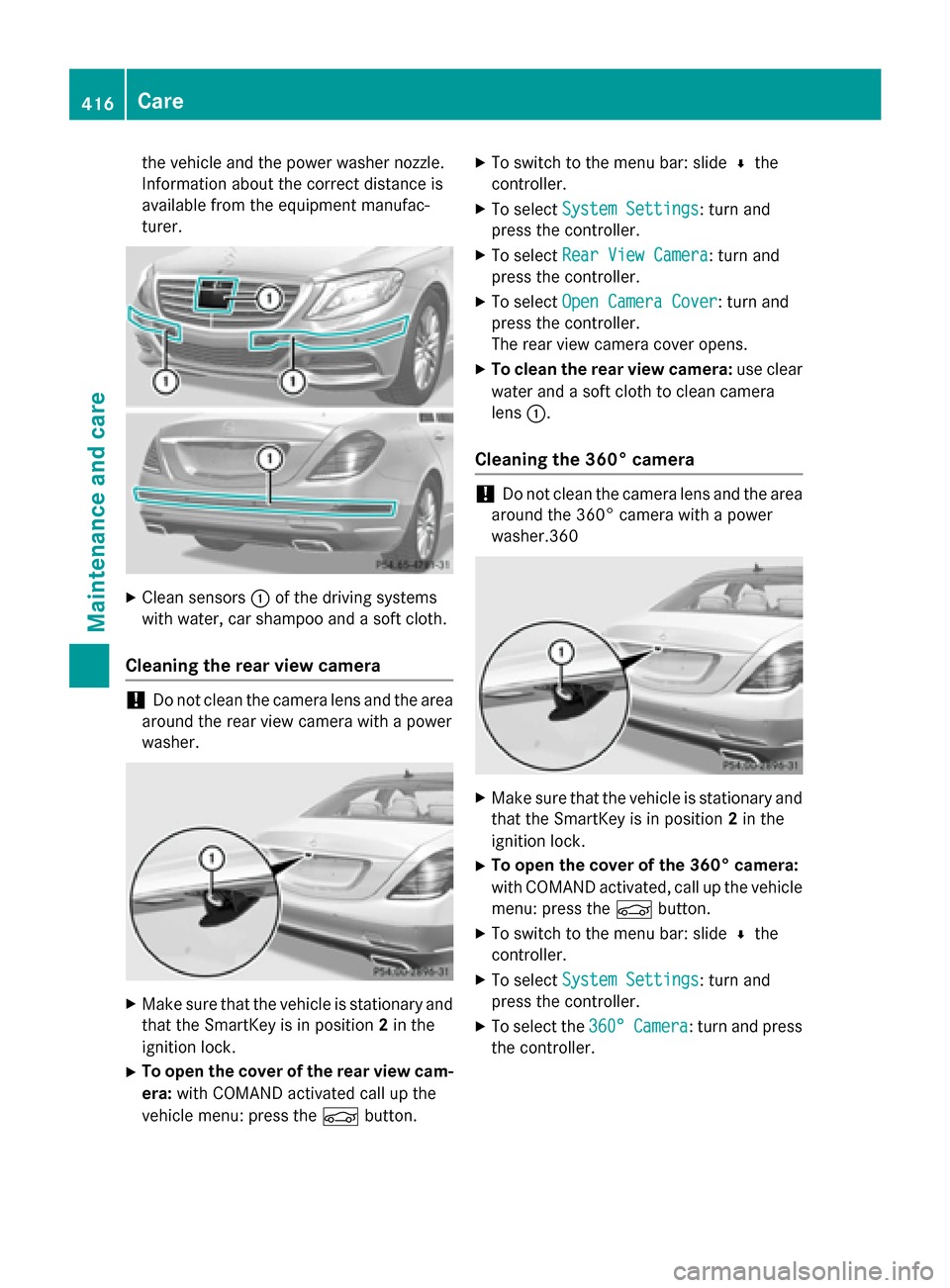 MERCEDES-BENZ S-Class 2015 W222 Owners Manual the vehicle and the power washer nozzle.
Information about the correct distance is
available from the equipment manufac-
turer. X
Clean sensors :of the driving systems
with water, car shampoo and a so