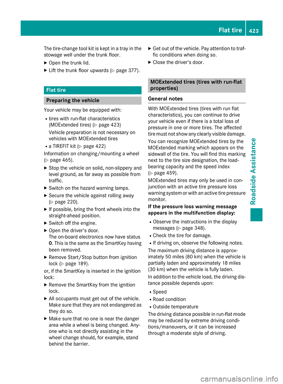 MERCEDES-BENZ S-Class 2015 W222 Owners Manual The tire-change tool kit is kept in a tray in the
stowage well under the trunk floor.
X Open the trunk lid.
X Lift the trunk floor upwards (Y page 377).Flat tire
Preparing the vehicle
Your vehicle may MERCEDES-BENZ S-Class 2015 W222 Owners Manual The tire-change tool kit is kept in a tray in the
stowage well under the trunk floor.
X Open the trunk lid.
X Lift the trunk floor upwards (Y page 377).Flat tire
Preparing the vehicle
Your vehicle may