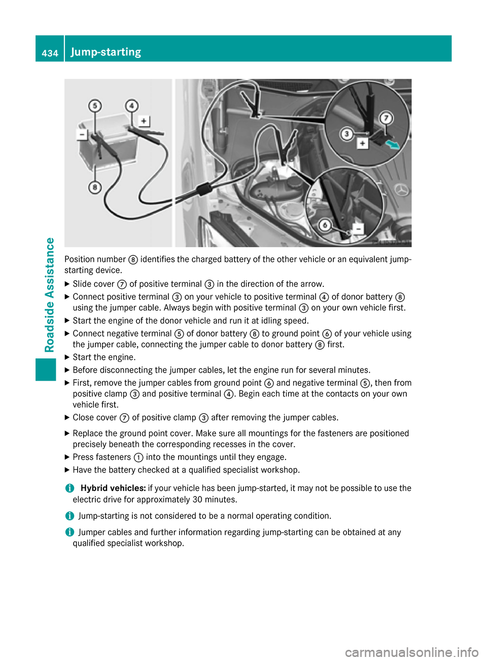 MERCEDES-BENZ S-Class 2015 W222 Owners Manual Position number
Didentifies the charged battery of the other vehicle or an equivalent jump-
starting device.
X Slide cover Cof positive terminal =in the direction of the arrow.
X Connect positive term MERCEDES-BENZ S-Class 2015 W222 Owners Manual Position number
Didentifies the charged battery of the other vehicle or an equivalent jump-
starting device.
X Slide cover Cof positive terminal =in the direction of the arrow.
X Connect positive term