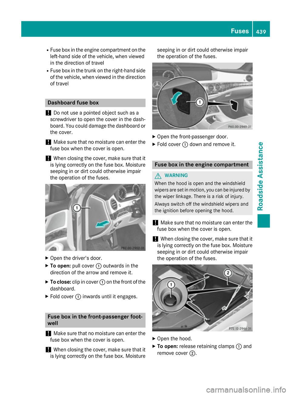 MERCEDES-BENZ S-Class 2015 W222 Owners Manual R
Fuse box in the engine compartment on the
left-hand side of the vehicle, when viewed
in the direction of travel
R Fuse box in the trunk on the right-hand side
of the vehicle, when viewed in the dire