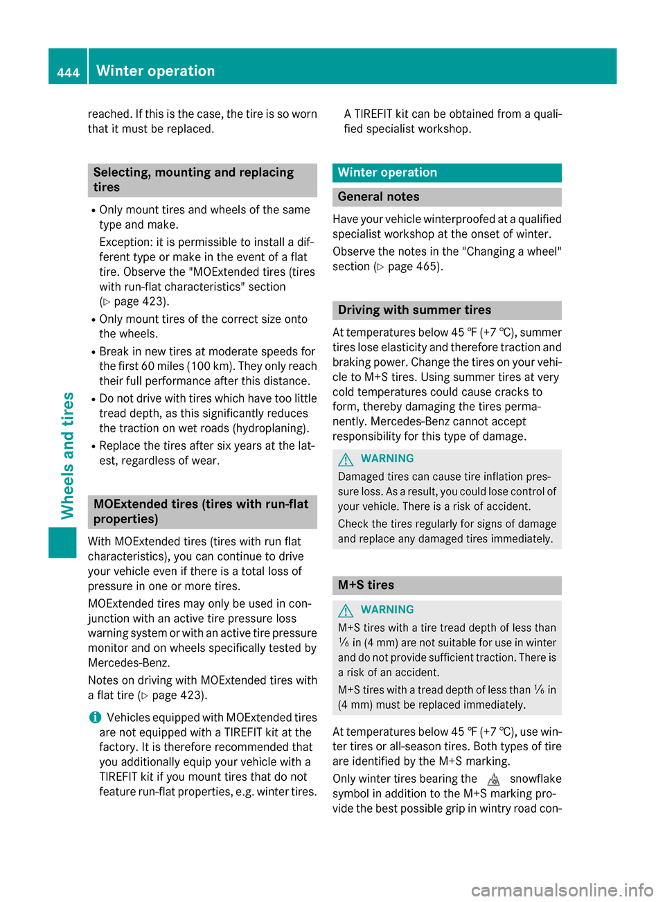 MERCEDES-BENZ S-Class 2015 W222 Owners Manual reached. If this is the case, the tire is so worn
that it must be replaced. Selecting, mounting and replacing
tires
R Only mount tires and wheels of the same
type and make.
Exception: it is permissibl