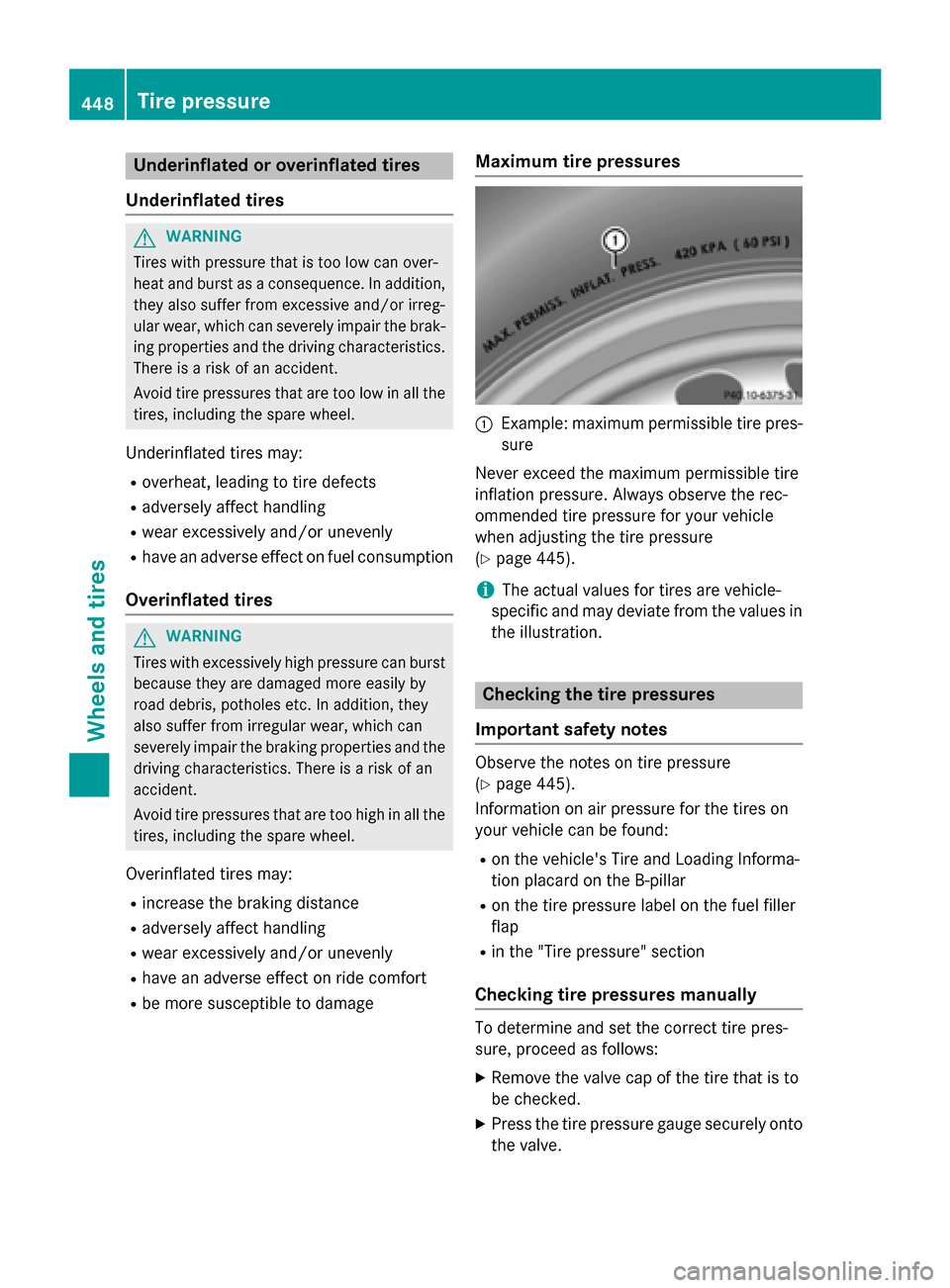 MERCEDES-BENZ S-Class 2015 W222 Owners Manual Underinflated or overinflated tires
Underinflated tires G
WARNING
Tires with pressure that is too low can over-
heat and burst as a consequence. In addition, they also suffer from excessive and/or irr MERCEDES-BENZ S-Class 2015 W222 Owners Manual Underinflated or overinflated tires
Underinflated tires G
WARNING
Tires with pressure that is too low can over-
heat and burst as a consequence. In addition, they also suffer from excessive and/or irr
