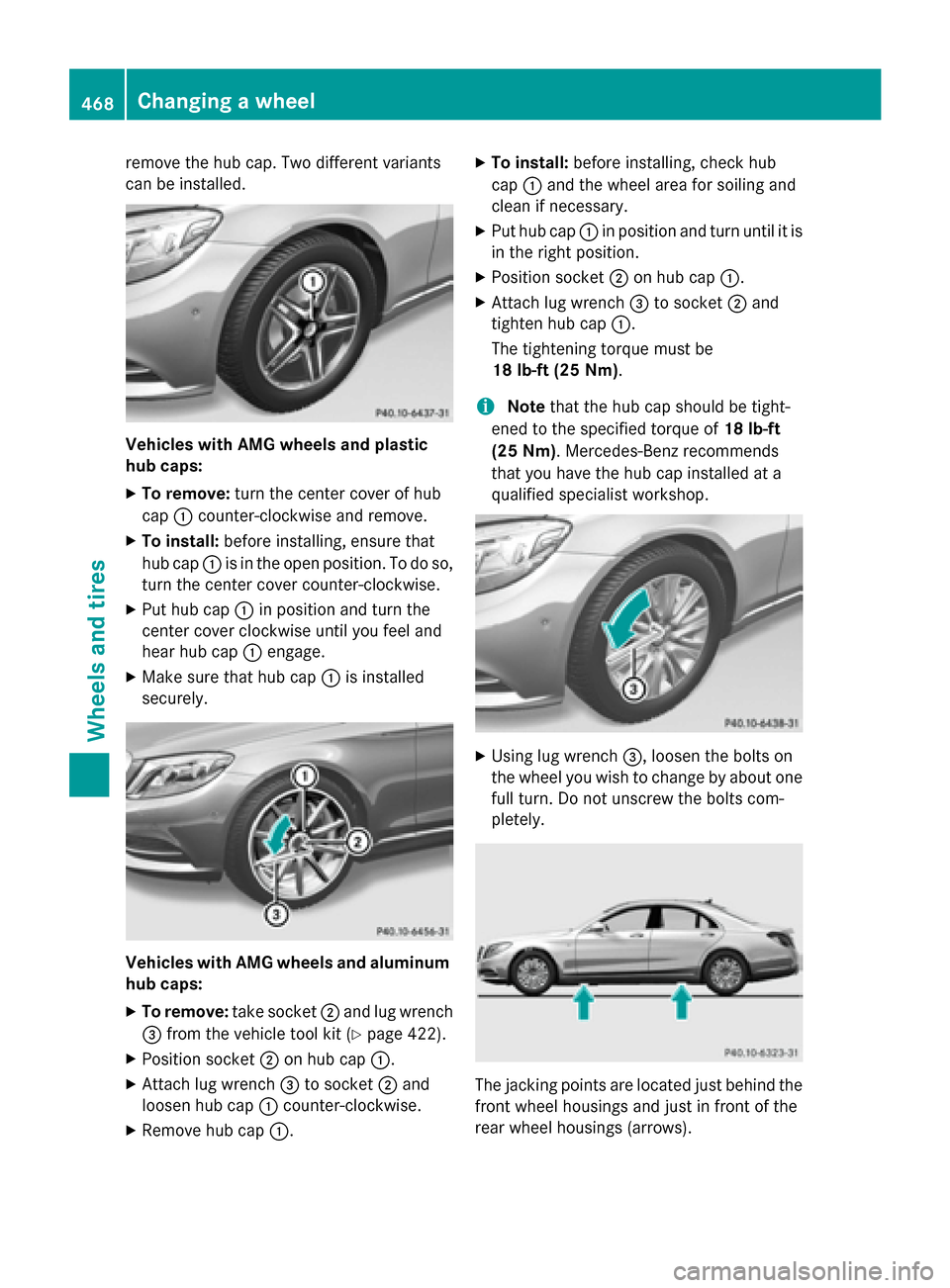 MERCEDES-BENZ S-Class 2015 W222 Owners Manual remove the hub cap. Two different variants
can be installed. Vehicles with AMG wheels and plastic
hub caps:
X To remove: turn the center cover of hub
cap :counter-clockwise and remove.
X To install: b
