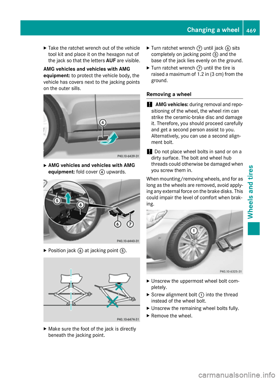 MERCEDES-BENZ S-Class 2015 W222 Owners Manual X
Take the ratchet wrench out of the vehicle
tool kit and place it on the hexagon nut of
the jack so that the letters AUFare visible.
AMG vehicles and vehicles with AMG
equipment: to protect the vehic MERCEDES-BENZ S-Class 2015 W222 Owners Manual X
Take the ratchet wrench out of the vehicle
tool kit and place it on the hexagon nut of
the jack so that the letters AUFare visible.
AMG vehicles and vehicles with AMG
equipment: to protect the vehic