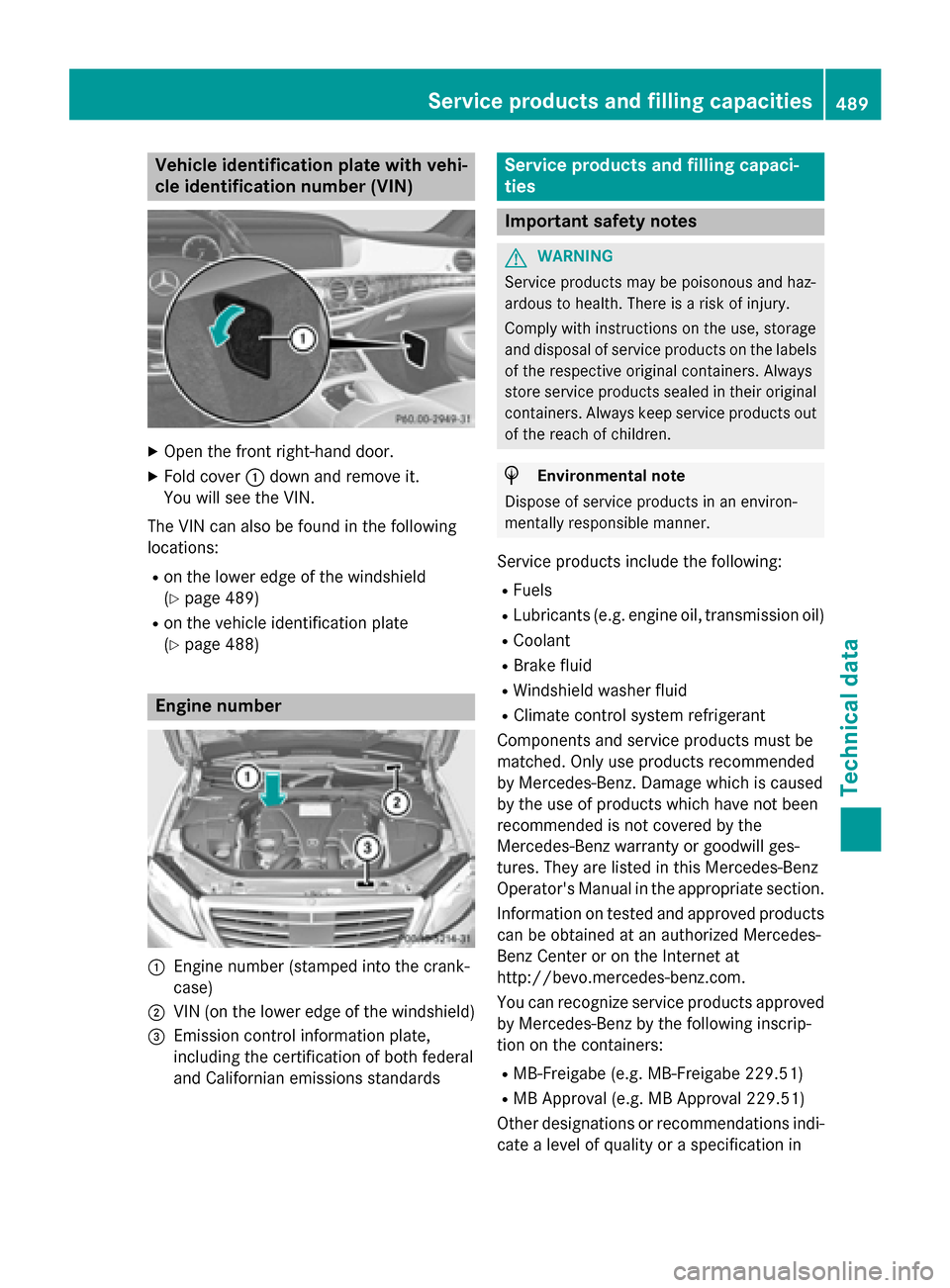 MERCEDES-BENZ S-Class 2015 W222 Owners Manual Vehicle identification plate with vehi-
cle identification number (VIN) X
Open the front right-hand door.
X Fold cover :down and remove it.
You will see the VIN.
The VIN can also be found in the follo