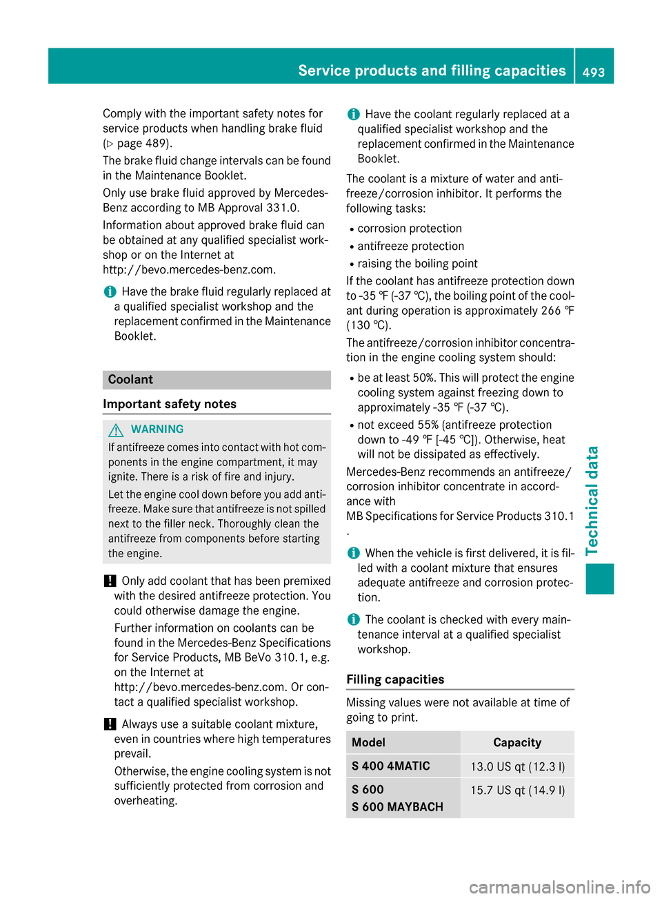 MERCEDES-BENZ S-Class 2015 W222 User Guide Comply with the important safety notes for
service products when handling brake fluid
(Y page 489).
The brake fluid change intervals can be found in the Maintenance Booklet.
Only use brake fluid appro