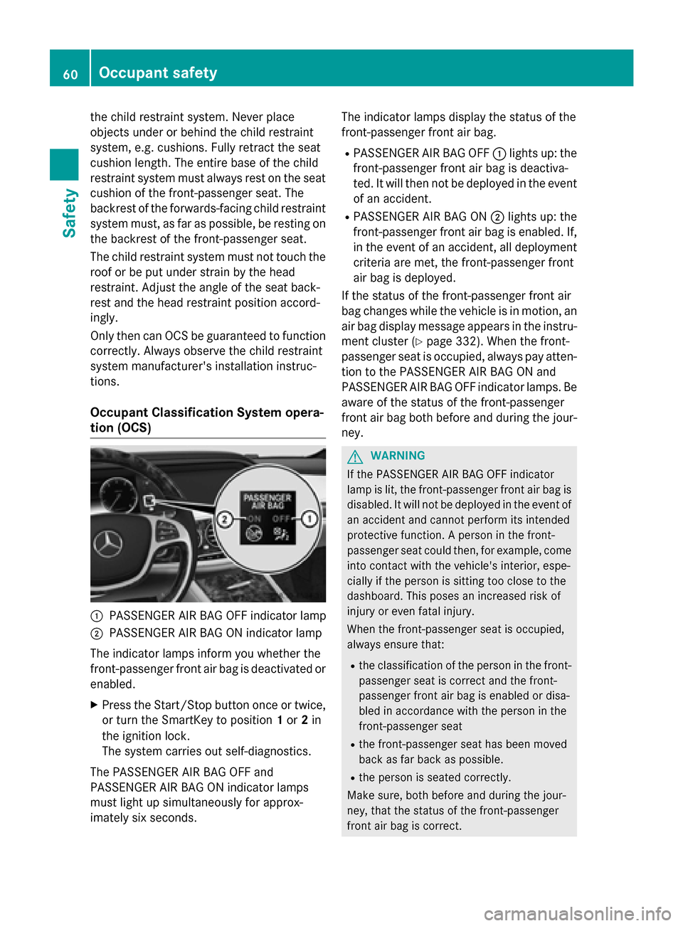 MERCEDES-BENZ S-Class 2015 W222 Repair Manual the child restraint system. Never place
objects under or behind the child restraint
system, e.g. cushions. Fully retract the seat
cushion length. The entire base of the child
restraint system must alw MERCEDES-BENZ S-Class 2015 W222 Repair Manual the child restraint system. Never place
objects under or behind the child restraint
system, e.g. cushions. Fully retract the seat
cushion length. The entire base of the child
restraint system must alw