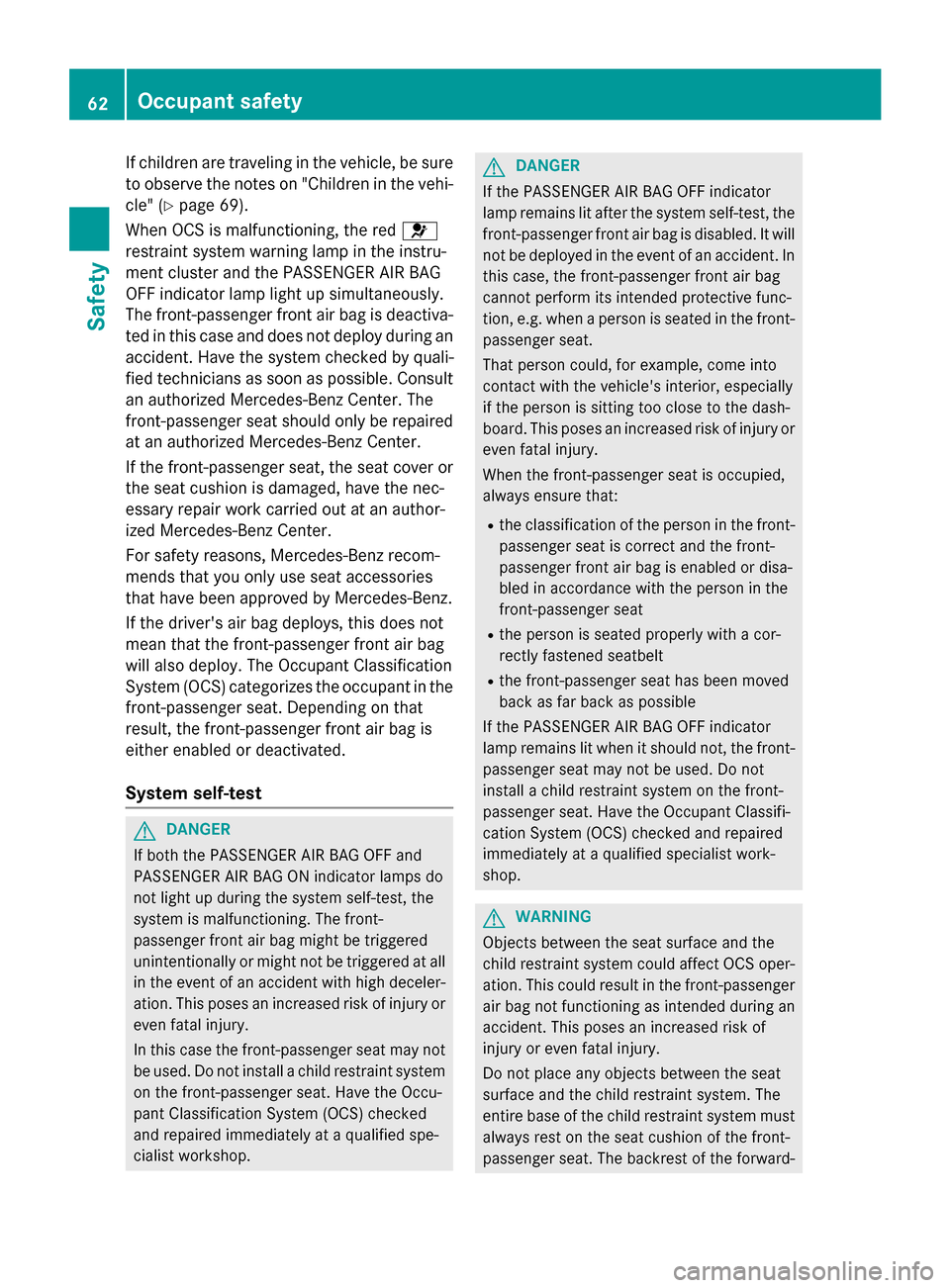MERCEDES-BENZ S-Class 2015 W222 Repair Manual If children are traveling in the vehicle, be sure
to observe the notes on "Children in the vehi-
cle" (Y page 69).
When OCS is malfunctioning, the red 6
restraint system warning lamp in the instru-
me MERCEDES-BENZ S-Class 2015 W222 Repair Manual If children are traveling in the vehicle, be sure
to observe the notes on "Children in the vehi-
cle" (Y page 69).
When OCS is malfunctioning, the red 6
restraint system warning lamp in the instru-
me
