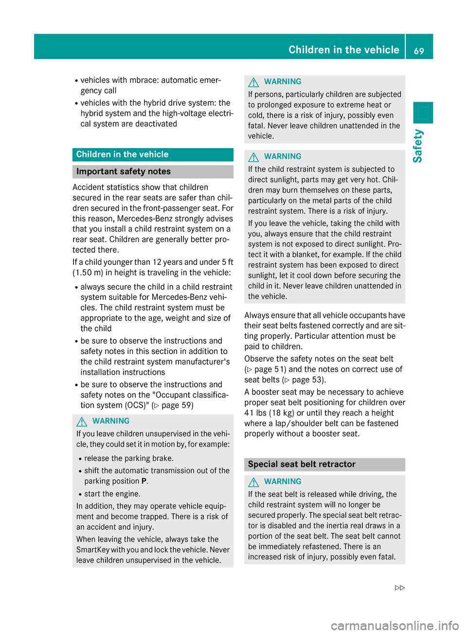 MERCEDES-BENZ S-Class 2015 W222 Manual PDF R
vehicles with mbrace: automatic emer-
gency call
R vehicles with the hybrid drive system: the
hybrid system and the high-voltage electri-
cal system are deactivated Children in the vehicle
Important MERCEDES-BENZ S-Class 2015 W222 Manual PDF R
vehicles with mbrace: automatic emer-
gency call
R vehicles with the hybrid drive system: the
hybrid system and the high-voltage electri-
cal system are deactivated Children in the vehicle
Important