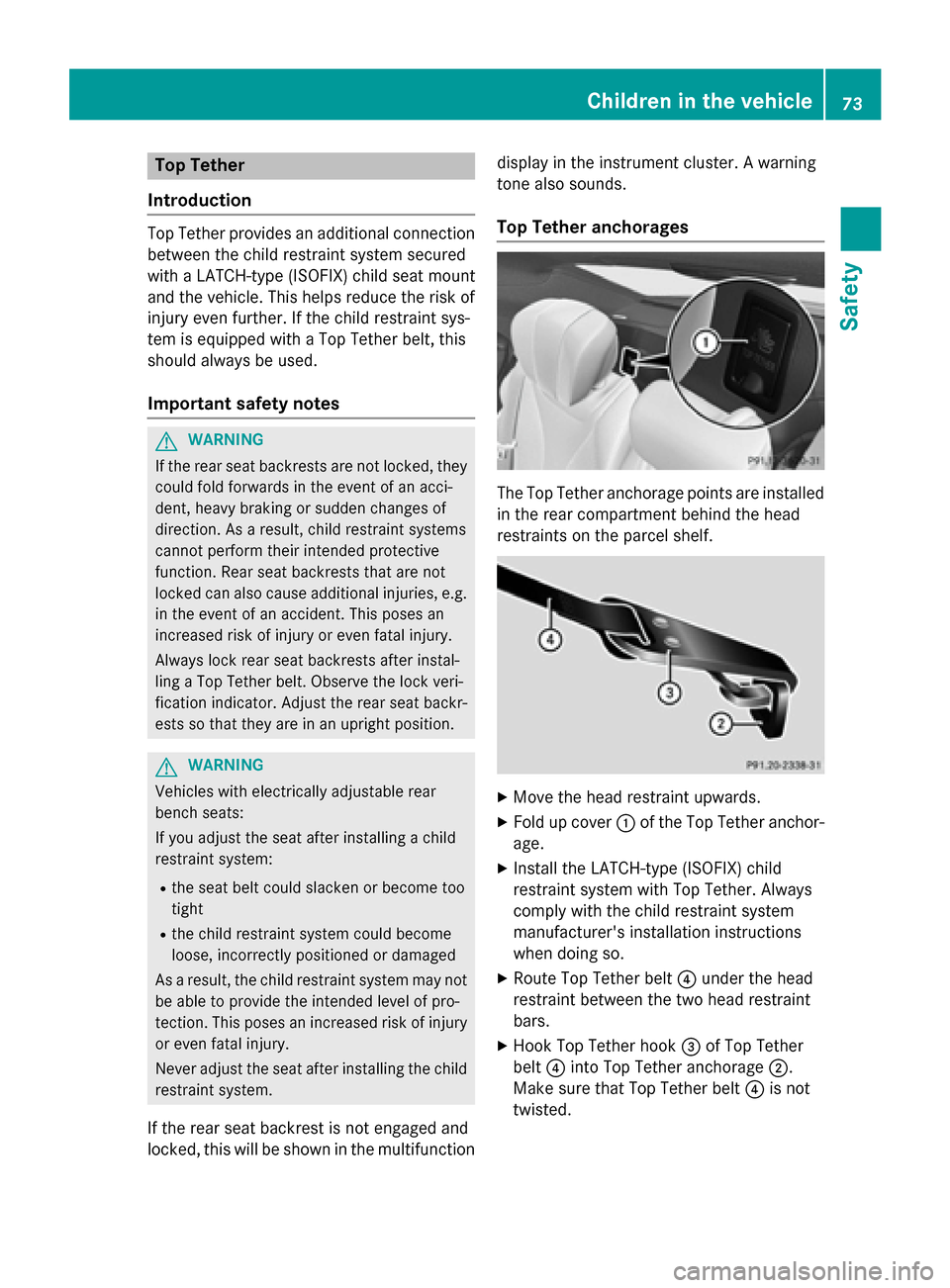 MERCEDES-BENZ S-Class 2015 W222 Manual PDF Top Tether
Introduction Top Tether provides an additional connection
between the child restraint system secured
with a LATCH-type (ISOFIX) child seat mount
and the vehicle. This helps reduce the risk MERCEDES-BENZ S-Class 2015 W222 Manual PDF Top Tether
Introduction Top Tether provides an additional connection
between the child restraint system secured
with a LATCH-type (ISOFIX) child seat mount
and the vehicle. This helps reduce the risk