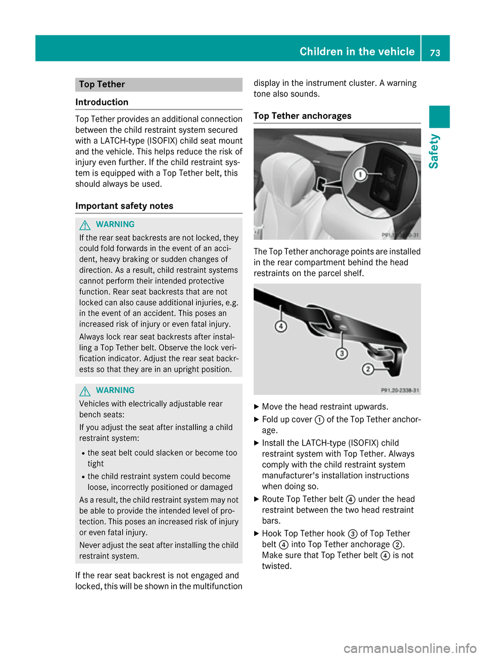 MERCEDES-BENZ S-Class 2015 W222 Owners Manual Top Tether
Introduction Top Tether provides an additional connection
between the child restraint system secured
with a LATCH-type (ISOFIX) child seat mount
and the vehicle. This helps reduce the risk 